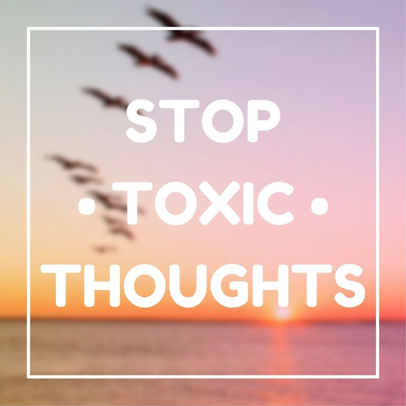 Stop Toxic Thoughts
