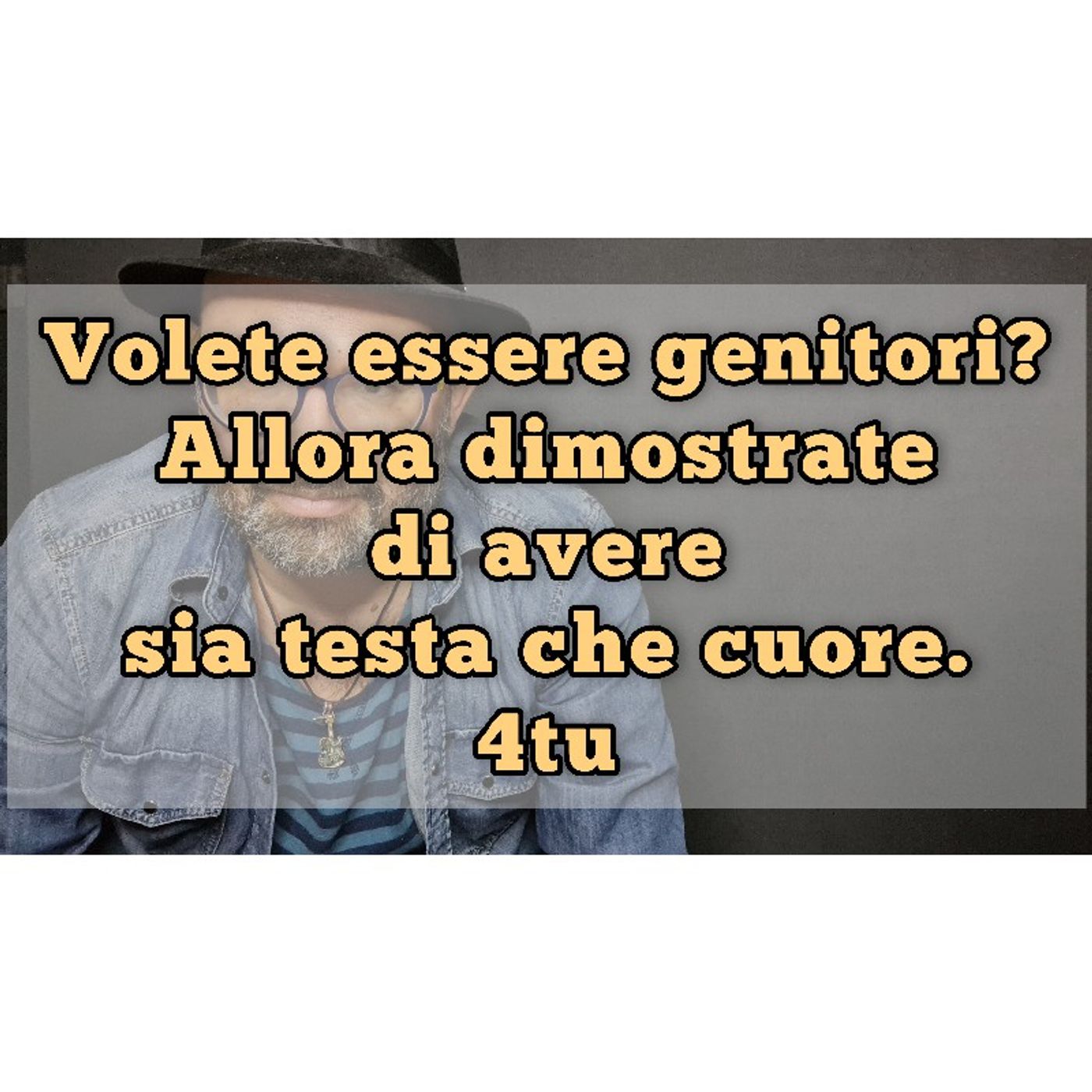 Episodio 1111 - Volete essere genitori? allora dimostrate di avere sia testa che cuore. 4tu episode artwork