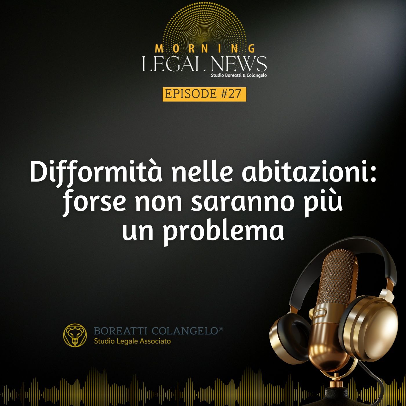 #27 - Difformità nelle abitazioni- forse non saranno più un problema | Boreatti & Colangelo episode artwork