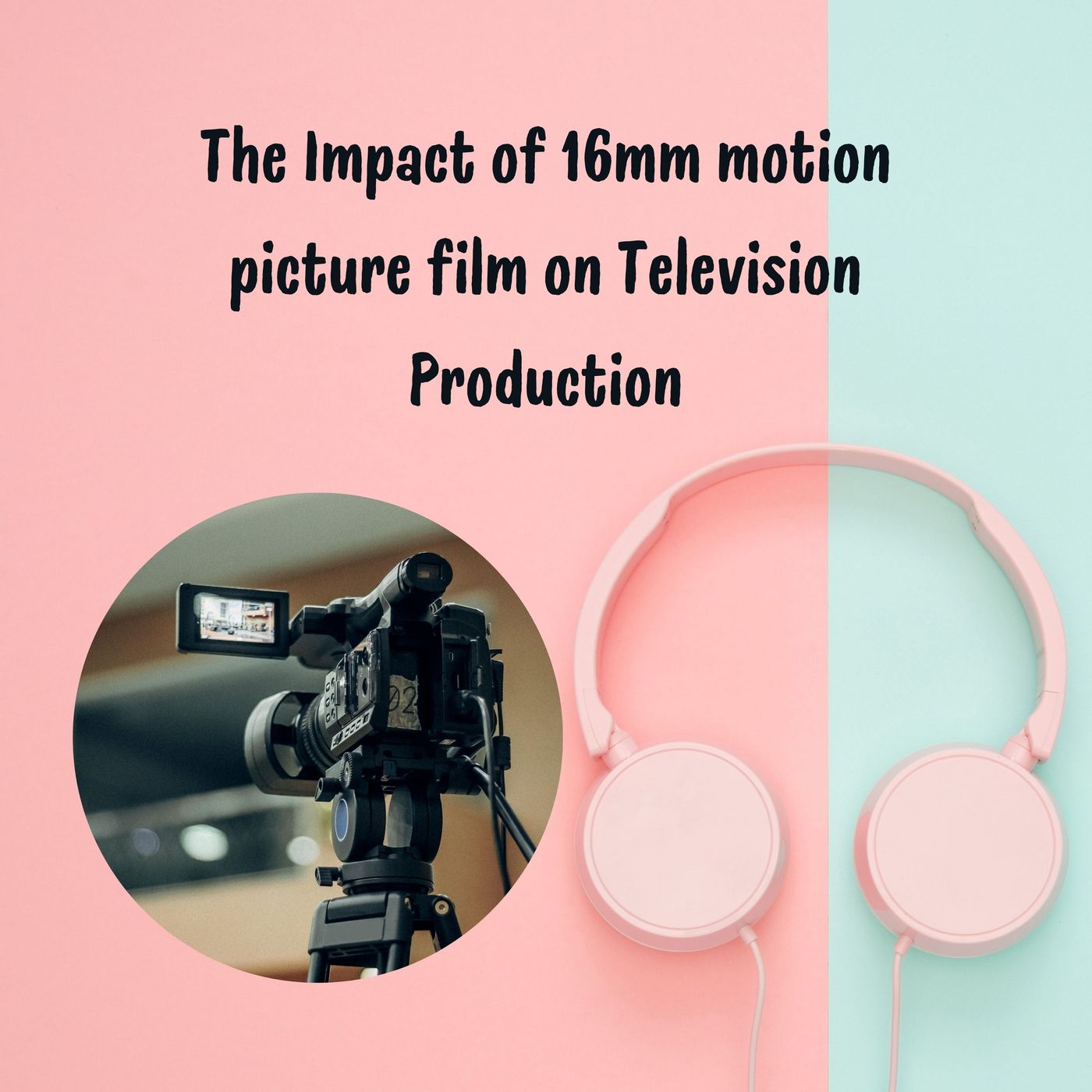 The Impact of 16mm motion picture film on Television Production The Impact of 16mm motion picture film on Television Production