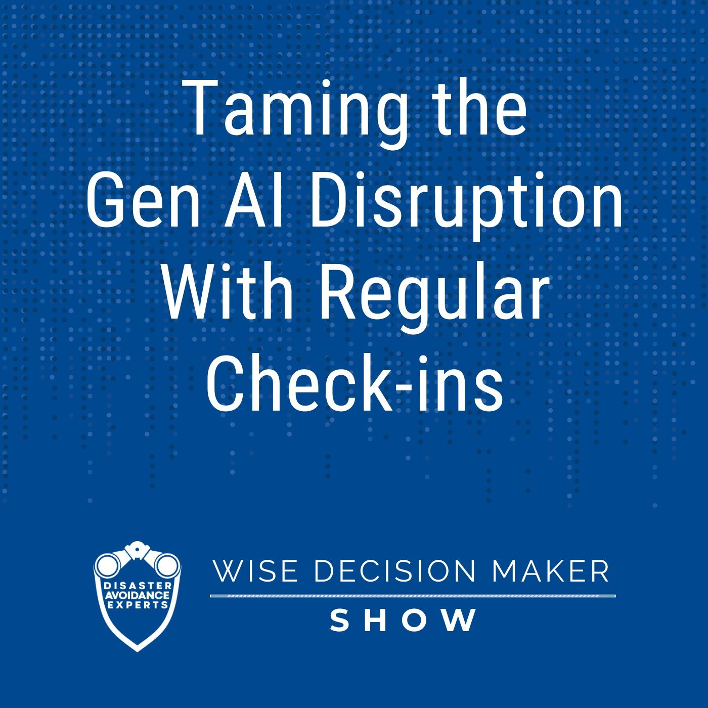 #368: Taming the Gen AI Disruption With Regular Check-ins #368: Taming the Gen AI Disruption With Regular Check-ins