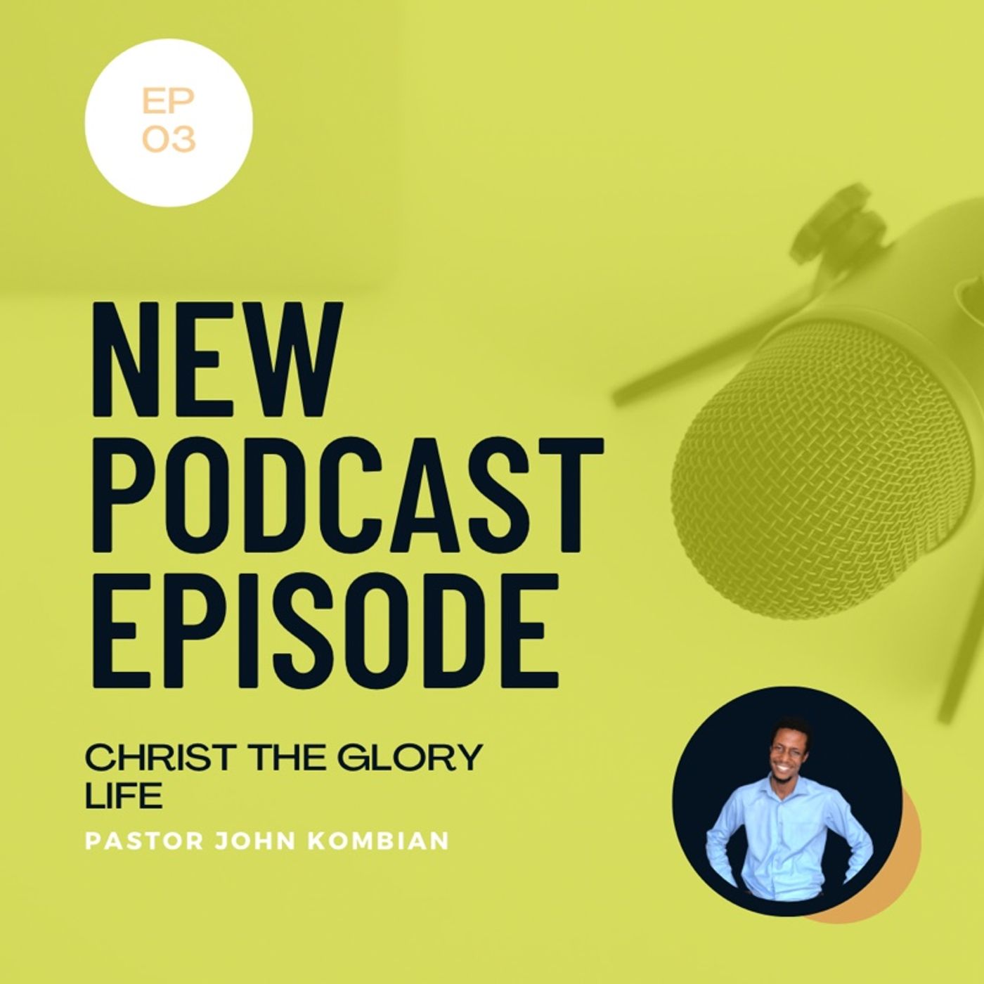 Episode 3- CHRIST THE GLORY LIFE
