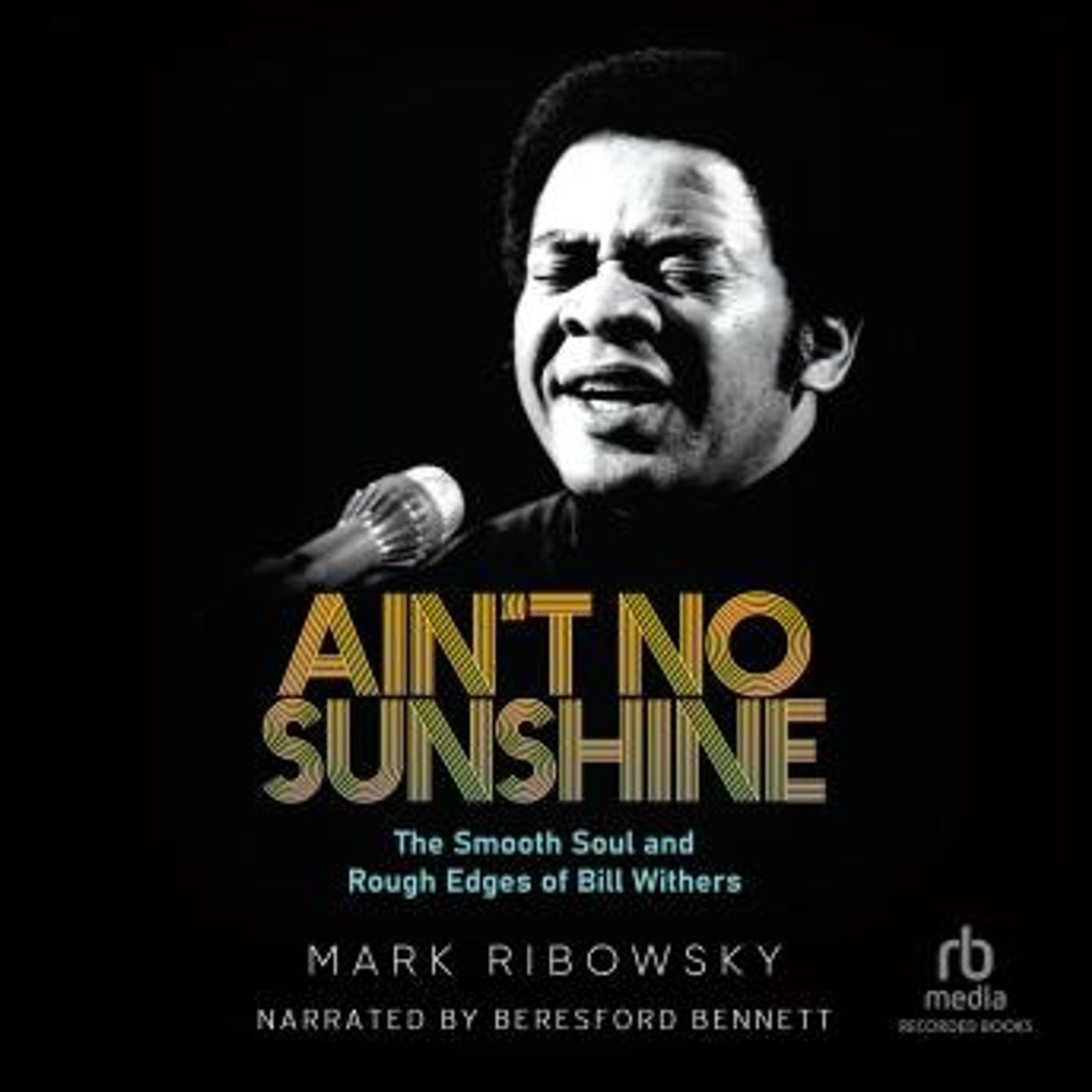 Ain't No Sunshine: The Smooth Soul and Rough Edges of Bill  Withers by Mark Ribowsky episode artwork