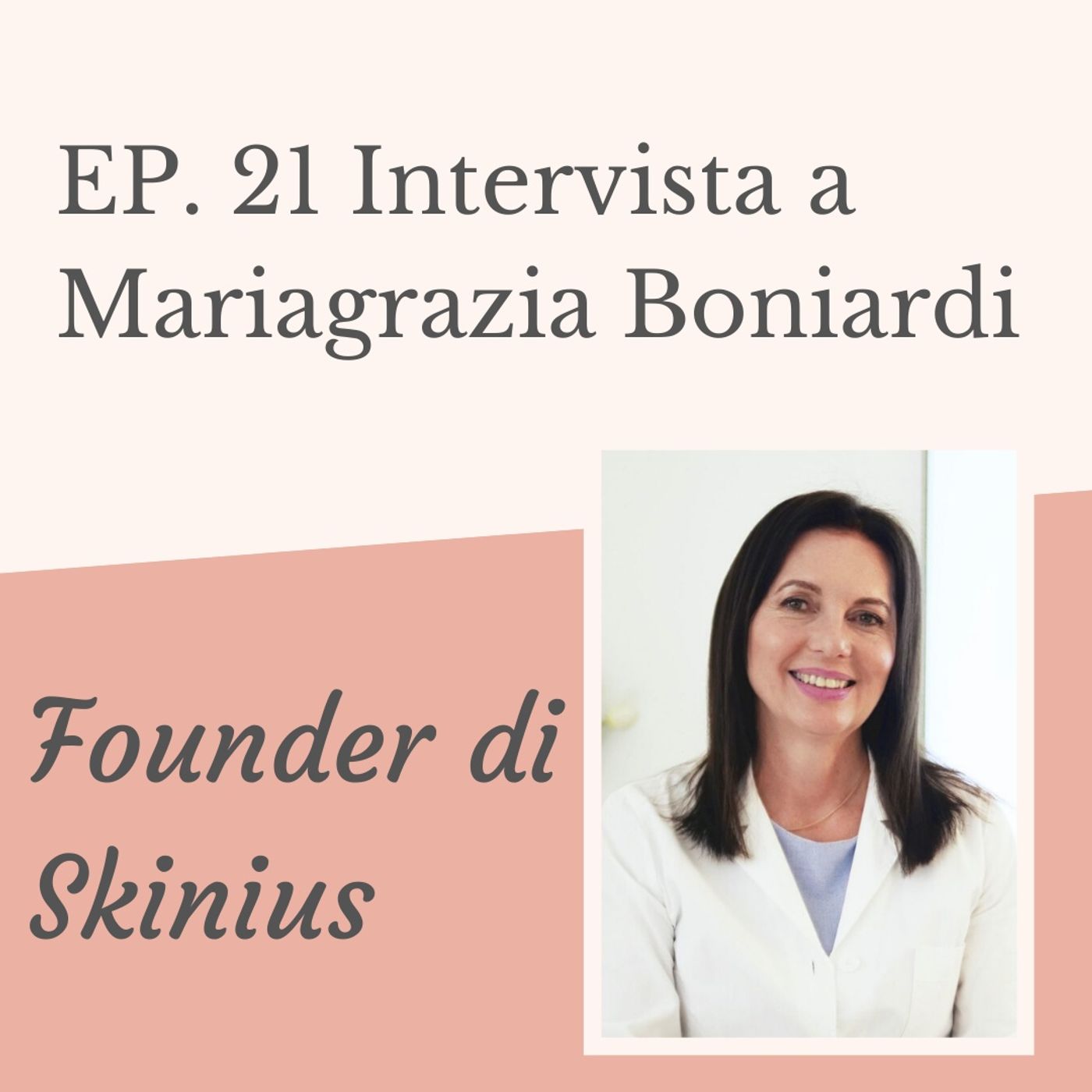Ep. 21. Mariagrazia Boniardi, Founder di Skinius, ci racconta la sua storia e ci svela come prenderci cura della nostra pelle!