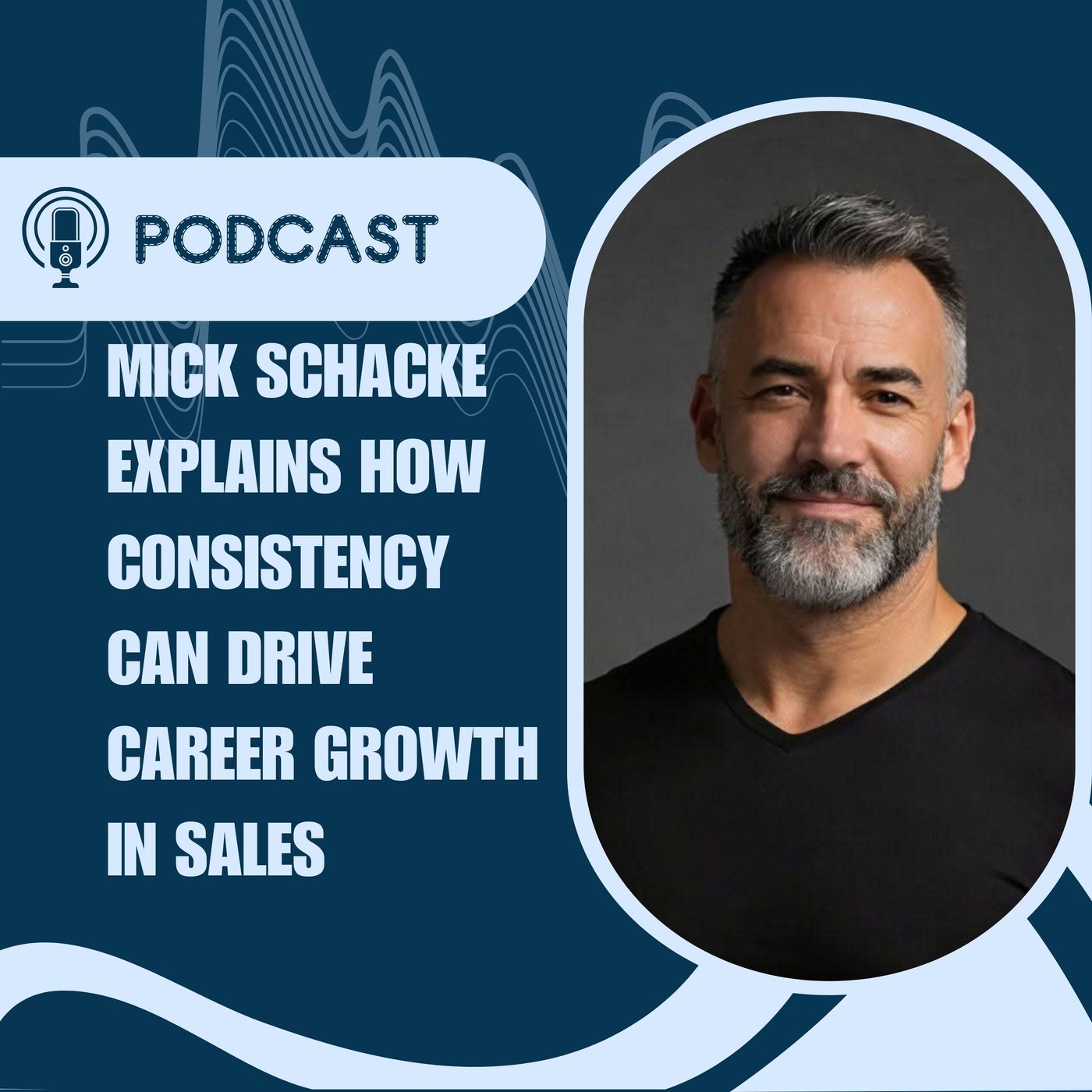 Mick Schacke Explains How Consistency Can Drive Career Growth in Sales episode artwork