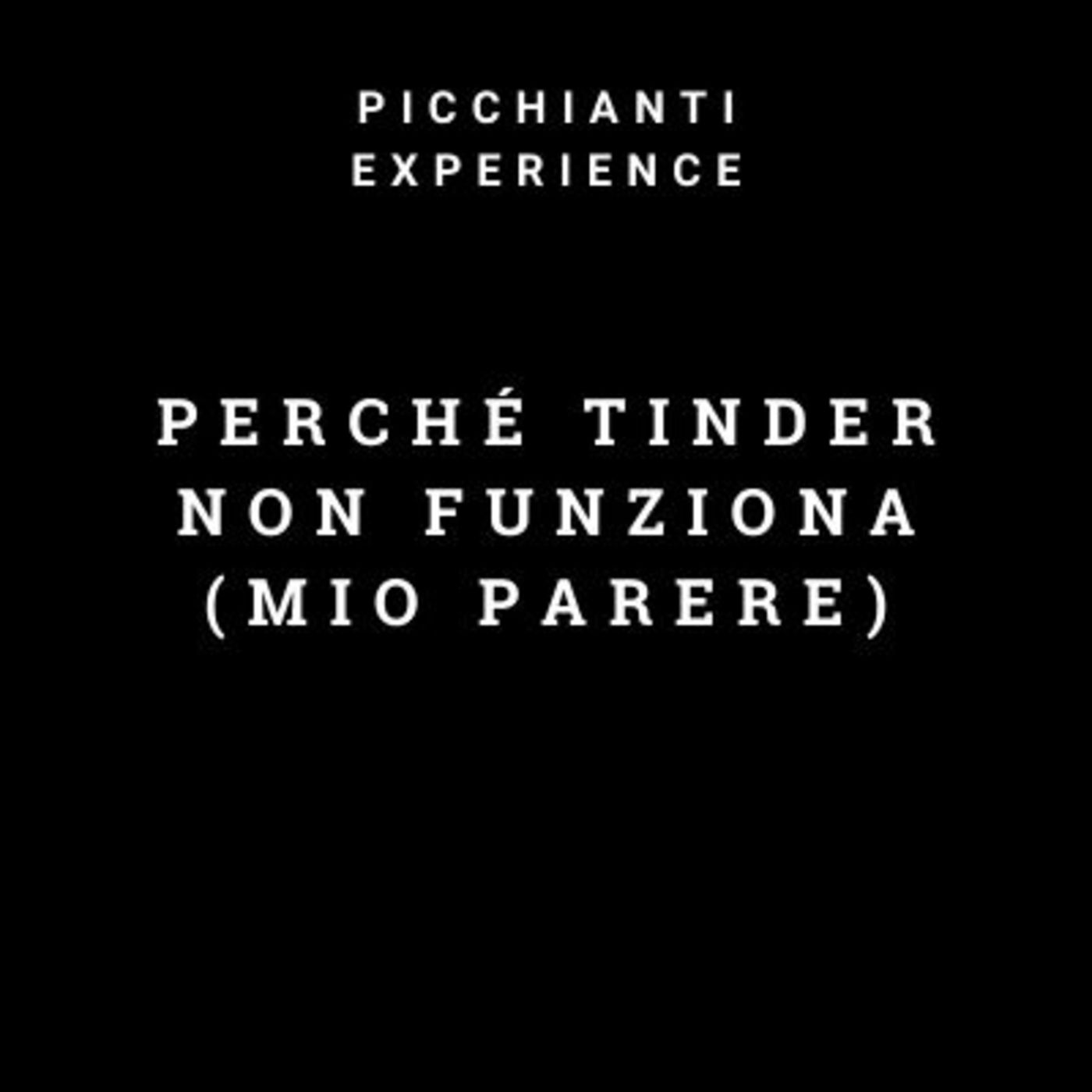 Picchianti Experience #39 - Perché Tinder non funziona (mio parere)