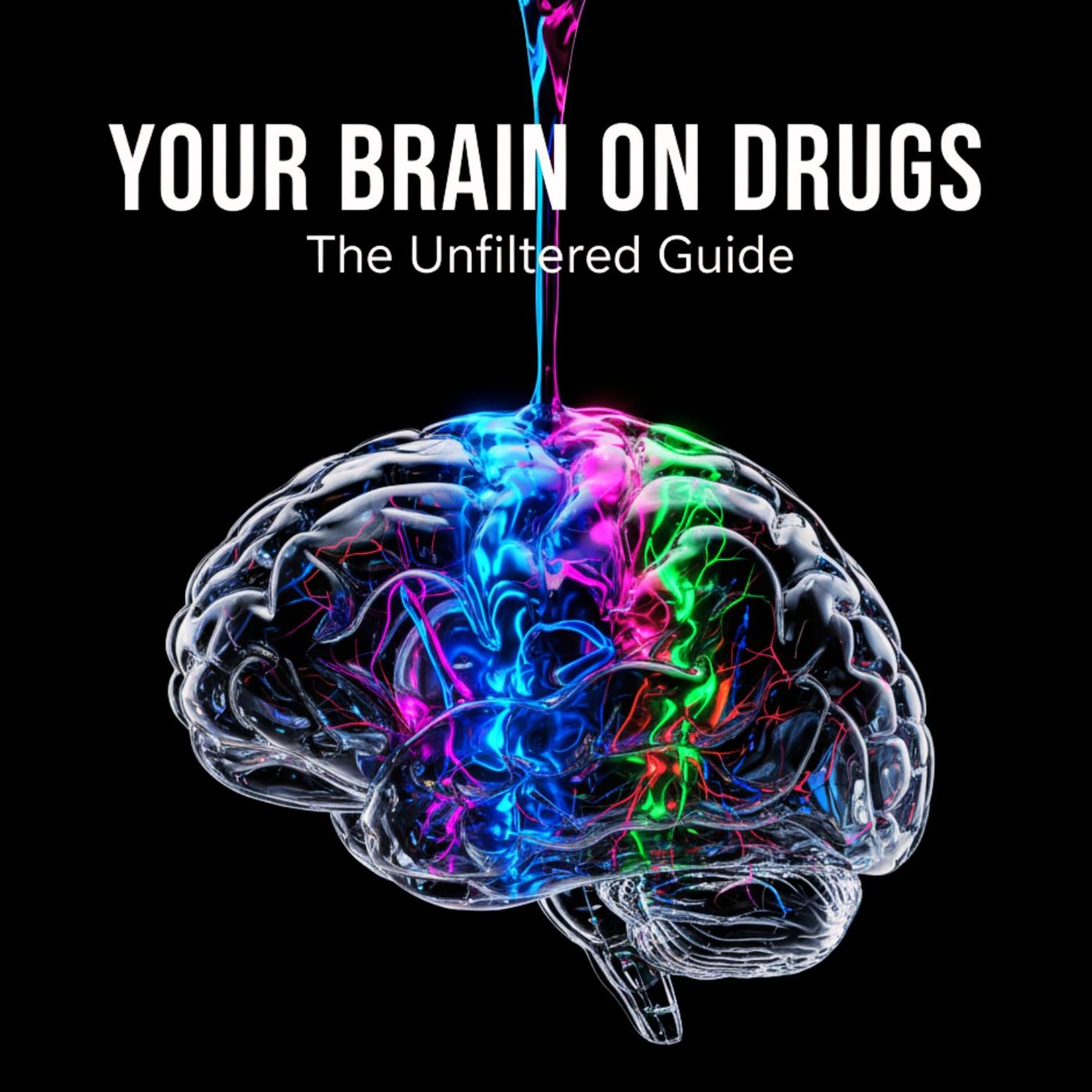 Your BRAIN on Drugs: The UNFILTERED Guide