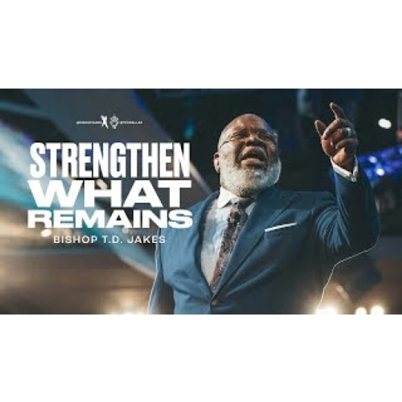 Bishop T.D. Jakes - Strengthen What Remains