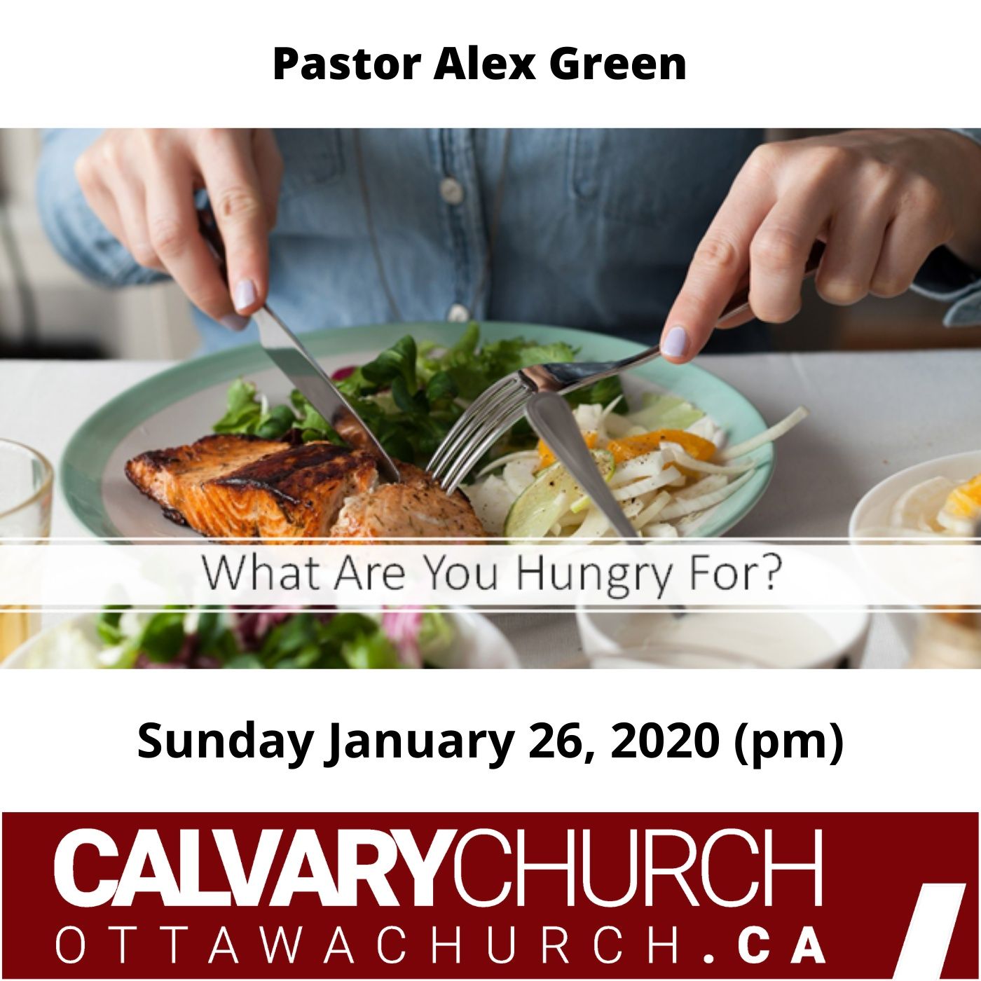 Pastor Alex Green: What are you Hungry For?  Sunday January 26, 2020 (pm)