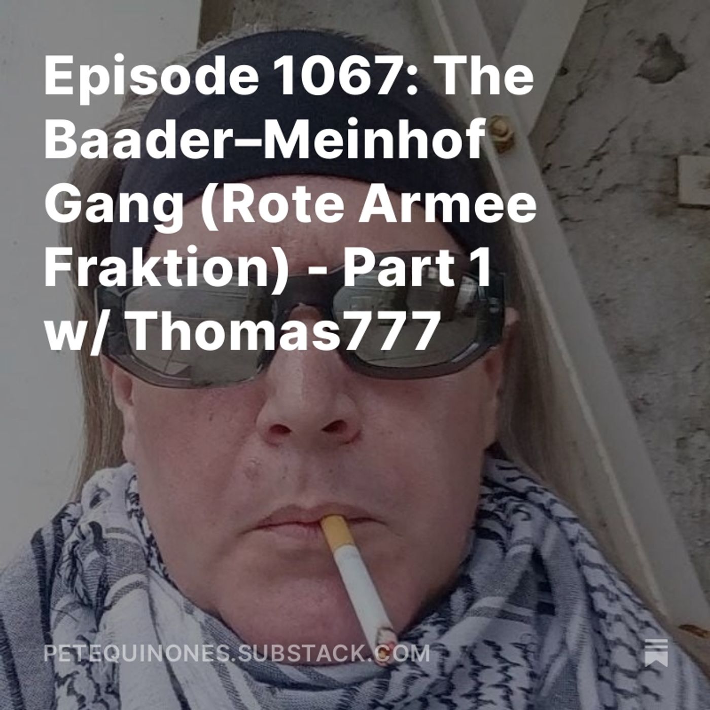 Episode 1067: The Baader–Meinhof Gang (Rote Armee Fraktion) - Part 1 w/ Thomas777