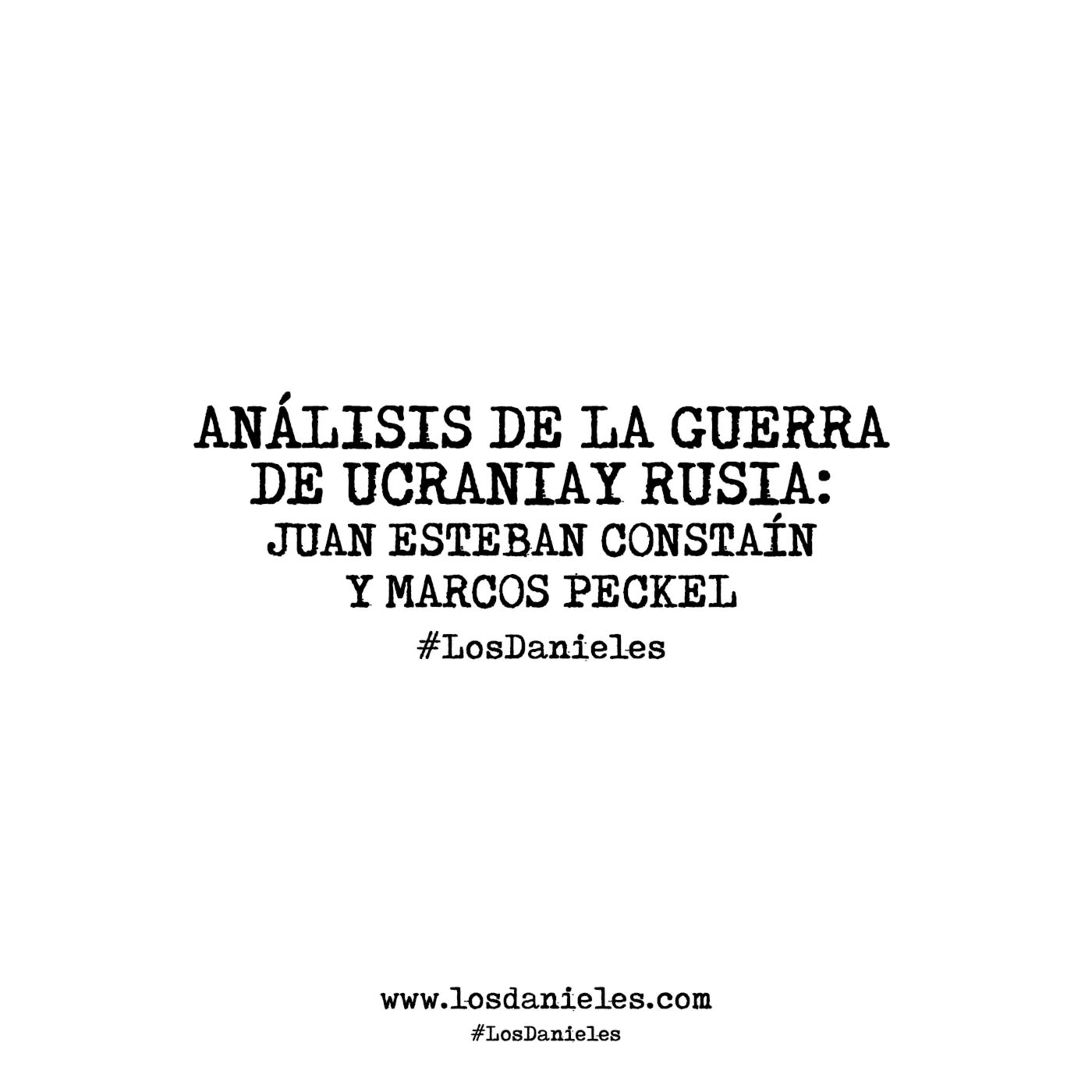 Análisis de la guerra de Ucrania y Rusia: Juan Esteban Constaín y Marcos Peckel episode artwork
