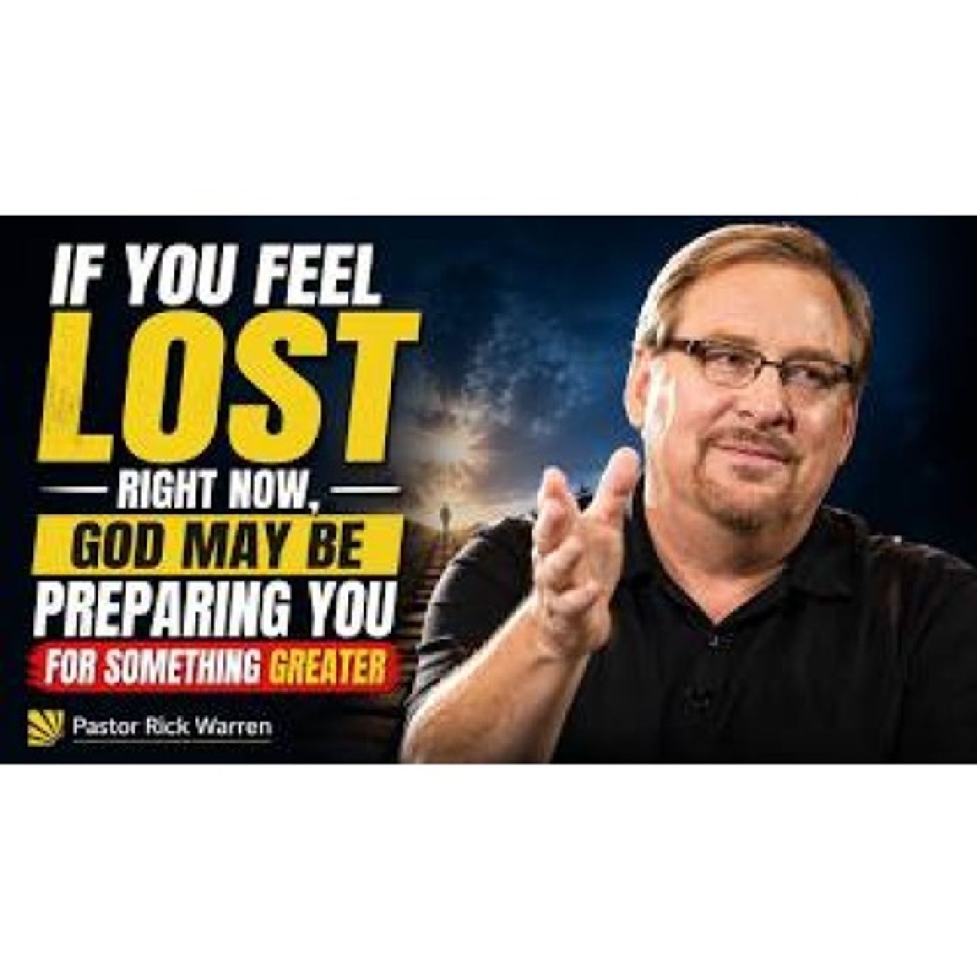 Pastor Rick Warren _ If You Feel Lost Right Now God May Be Preparing You for Something Greater _