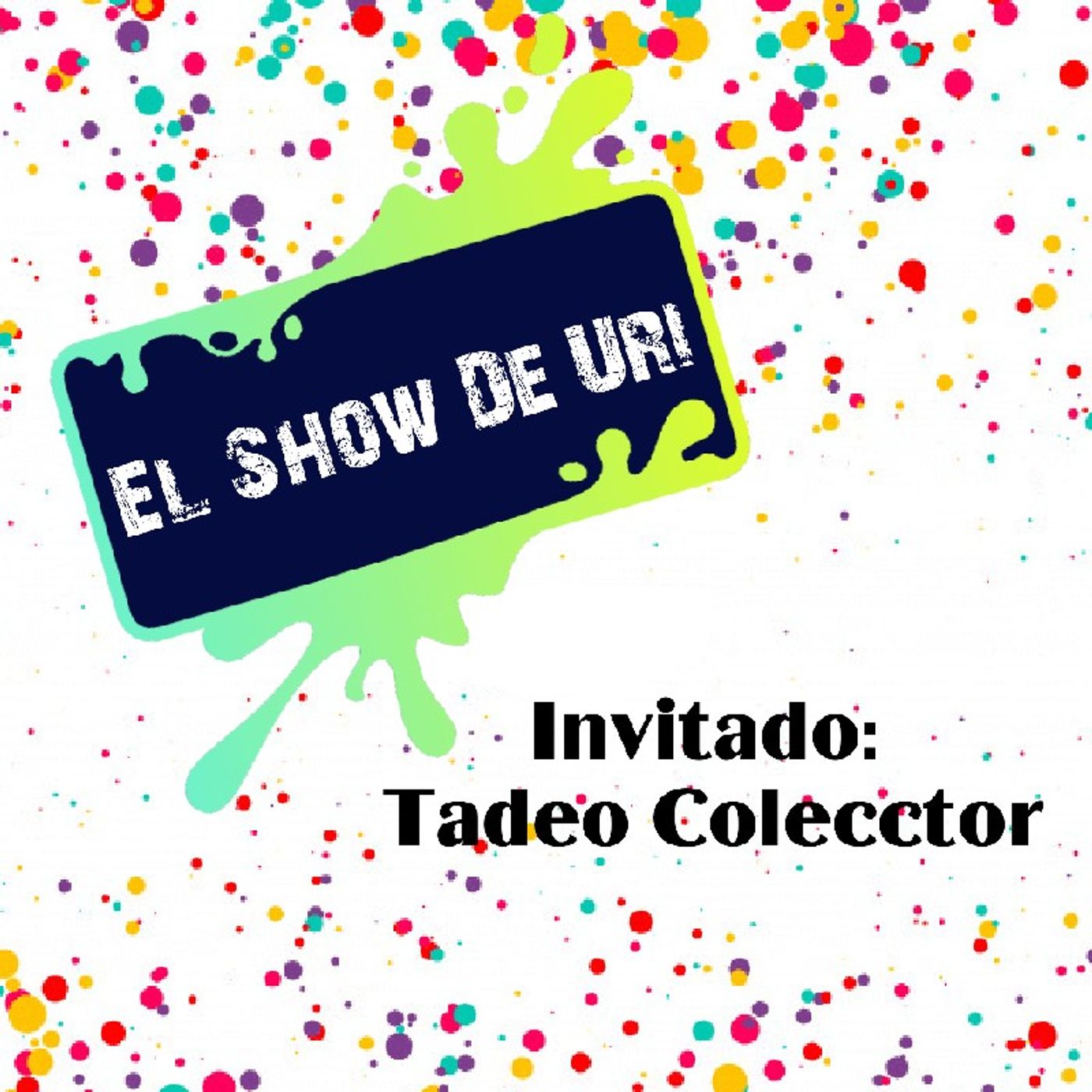 Episodio 9 - el Show de uri- Tadeo colector episode artwork