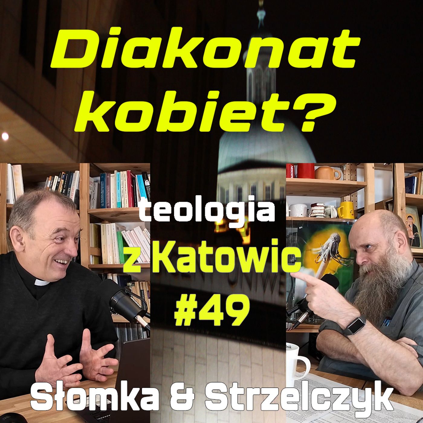 #49 Diakonat kobiet? (Słomka & Strzelczyk)