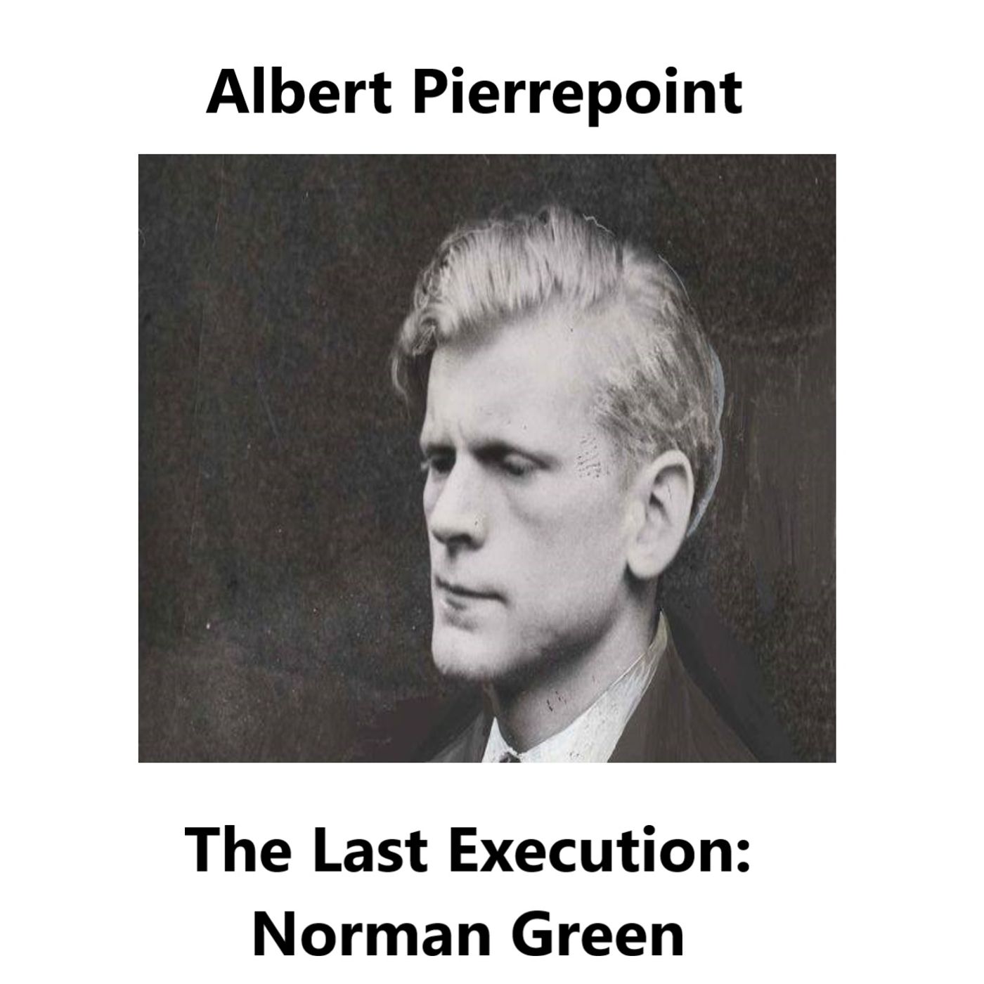 Albert Pierrepoint: The final execution - Norman Green