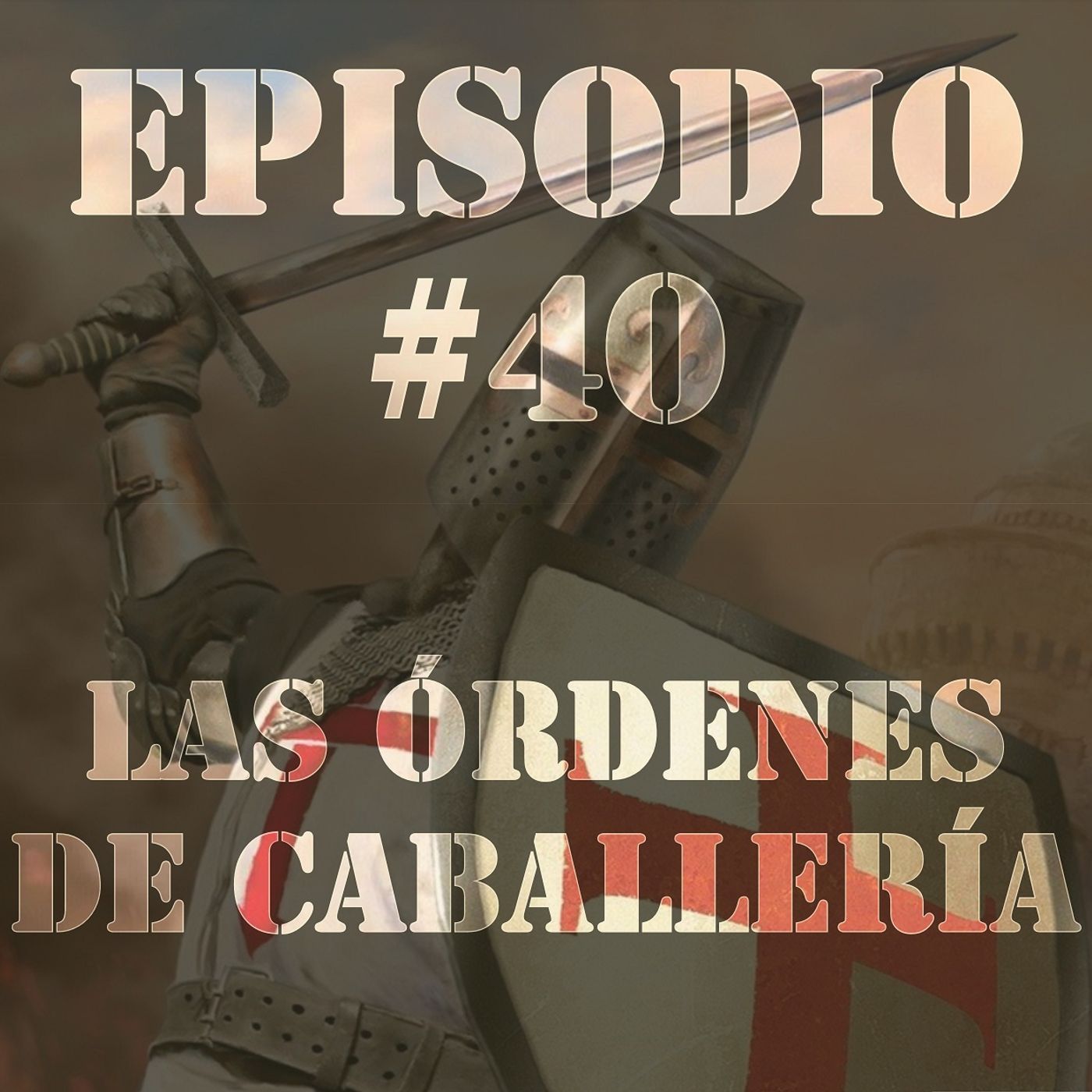 Episodio #40 - Las Órdenes de Caballería Episodio #40 - Las Órdenes de Caballería