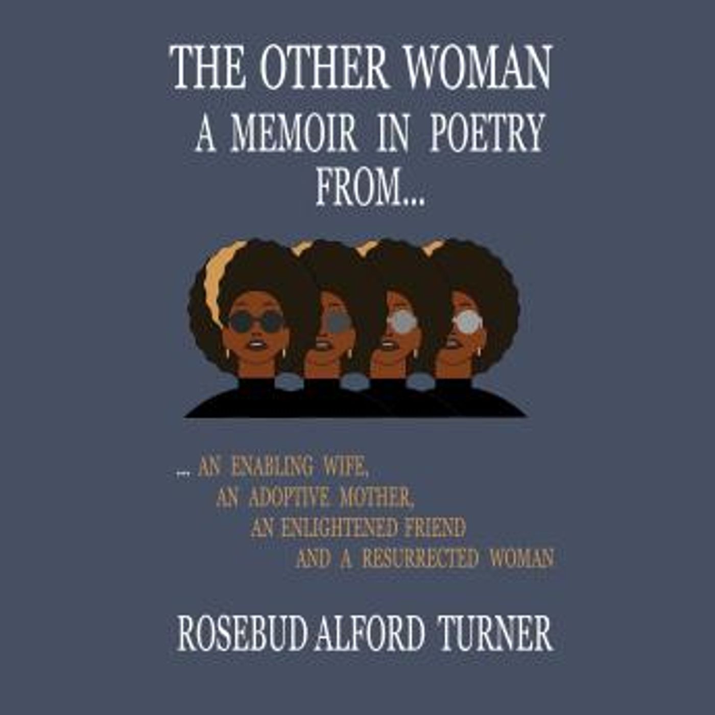 The Other Woman: A Memoir in Poetry From… An Enabling Wife, An Adoptive Mother, An Enlightened Friend, And A Resurrected Woman by Rosebud Al episode artwork