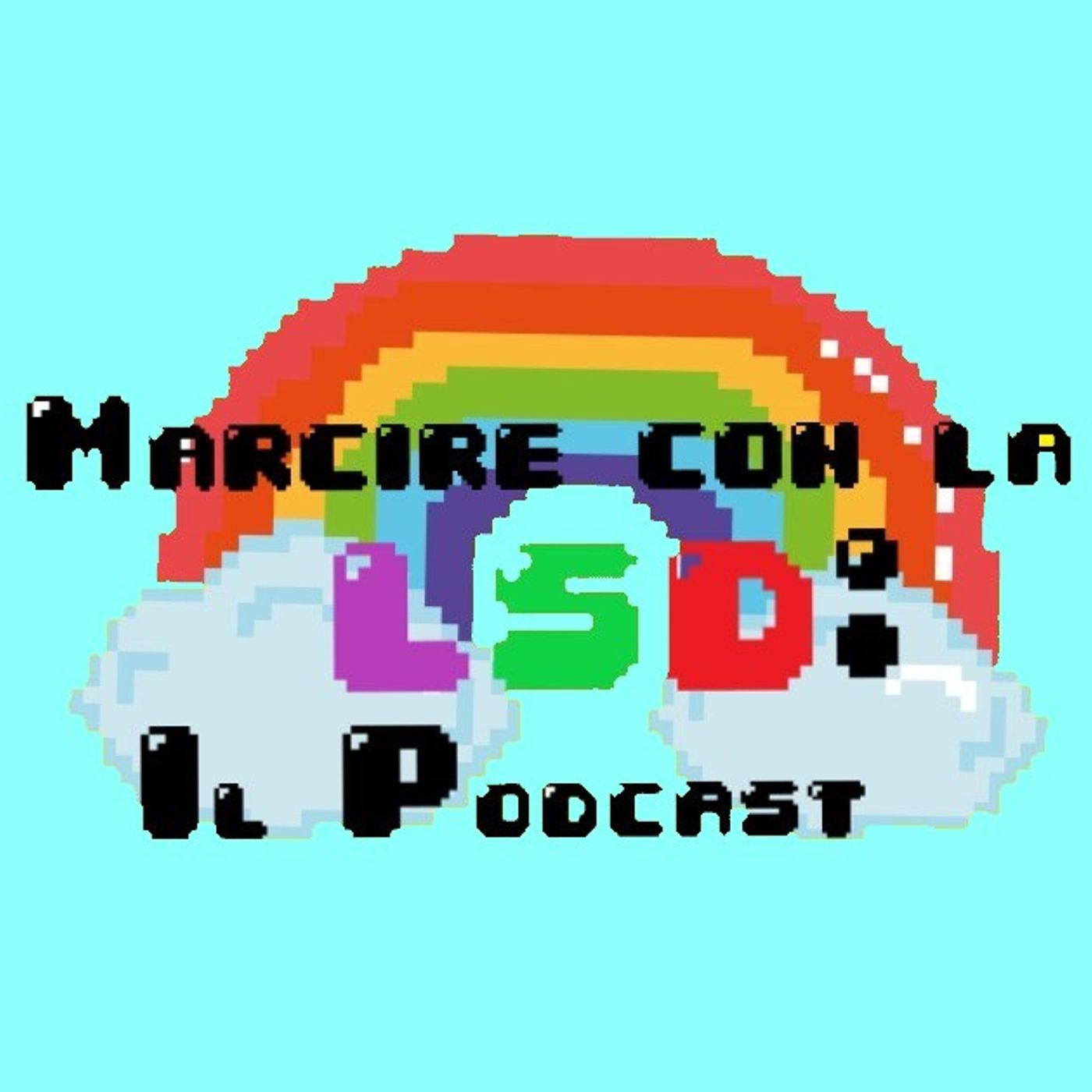 Marcire con la LSD : Il Podcast
