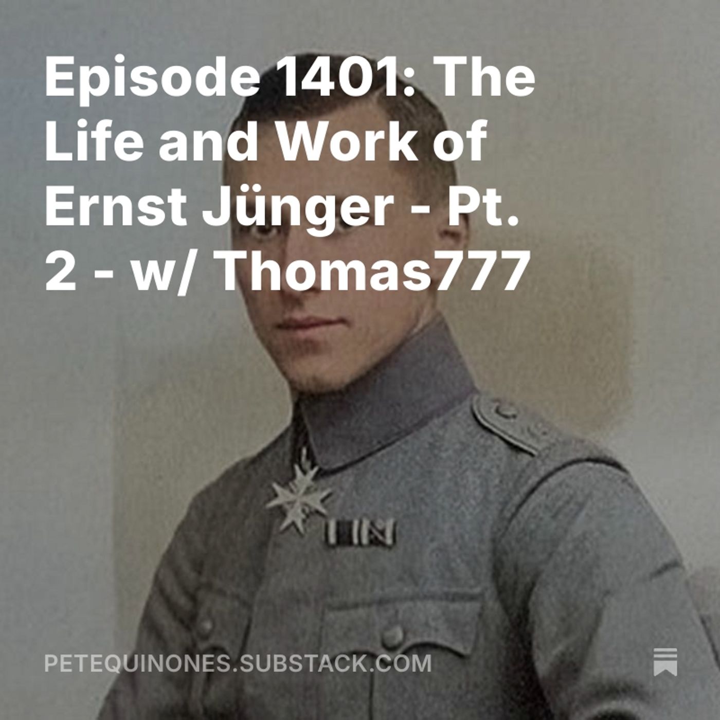 Episode 1401: The Life and Work of Ernst Jünger - Pt. 2 - w/ Thomas777 — The Pete Quiñones Show cover