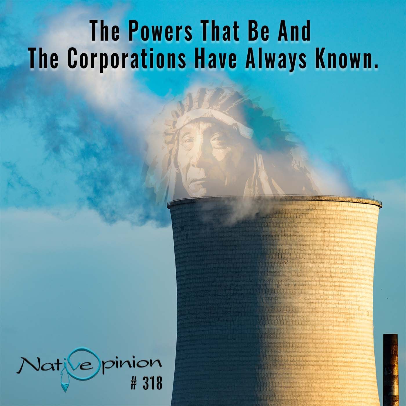 EPISODE  318  "The Powers That be and The Corporations Have Always Known." - podcast episode cover