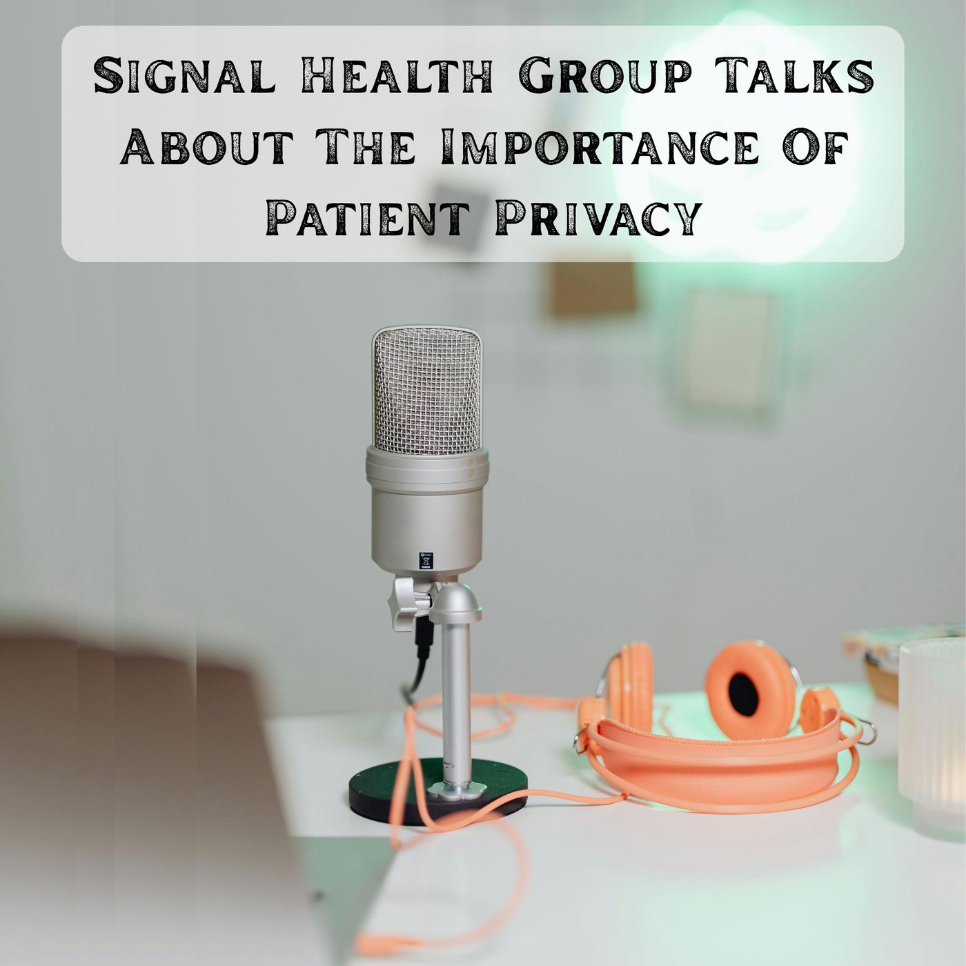 Signal Health Group Talks About The Importance Of Patient Privacy episode artwork