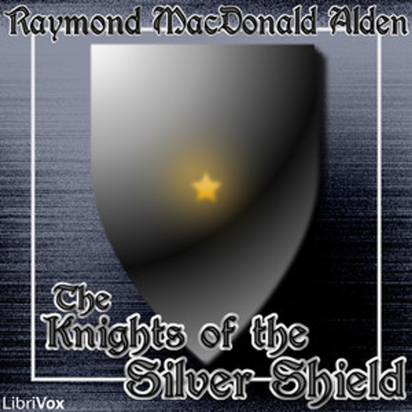 Raymond MacDonald Alden - The Knights of the Silver Shield