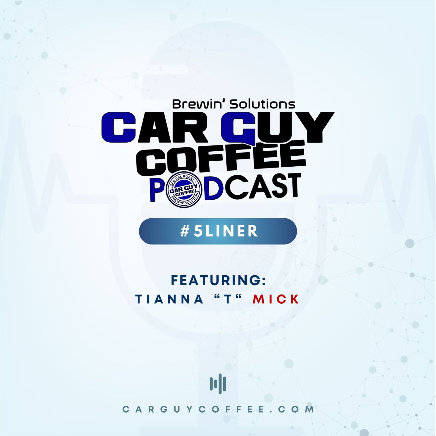 Car Guy Coffee Podcast #5Liner feat. Tianna “T” Mick