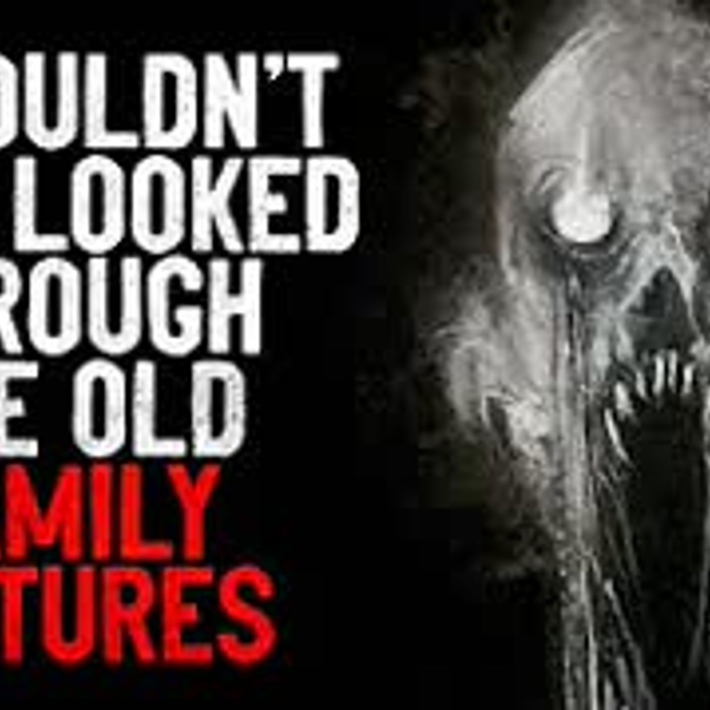 "I shouldn't have looked through the old family pictures" Creepypasta