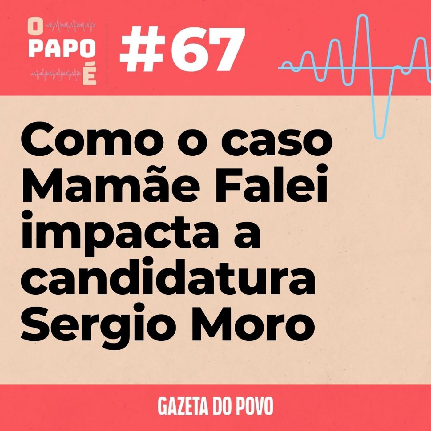 O Papo É #67: Como o caso Mamãe Falei impacta a candidatura de Sergio Moro episode artwork