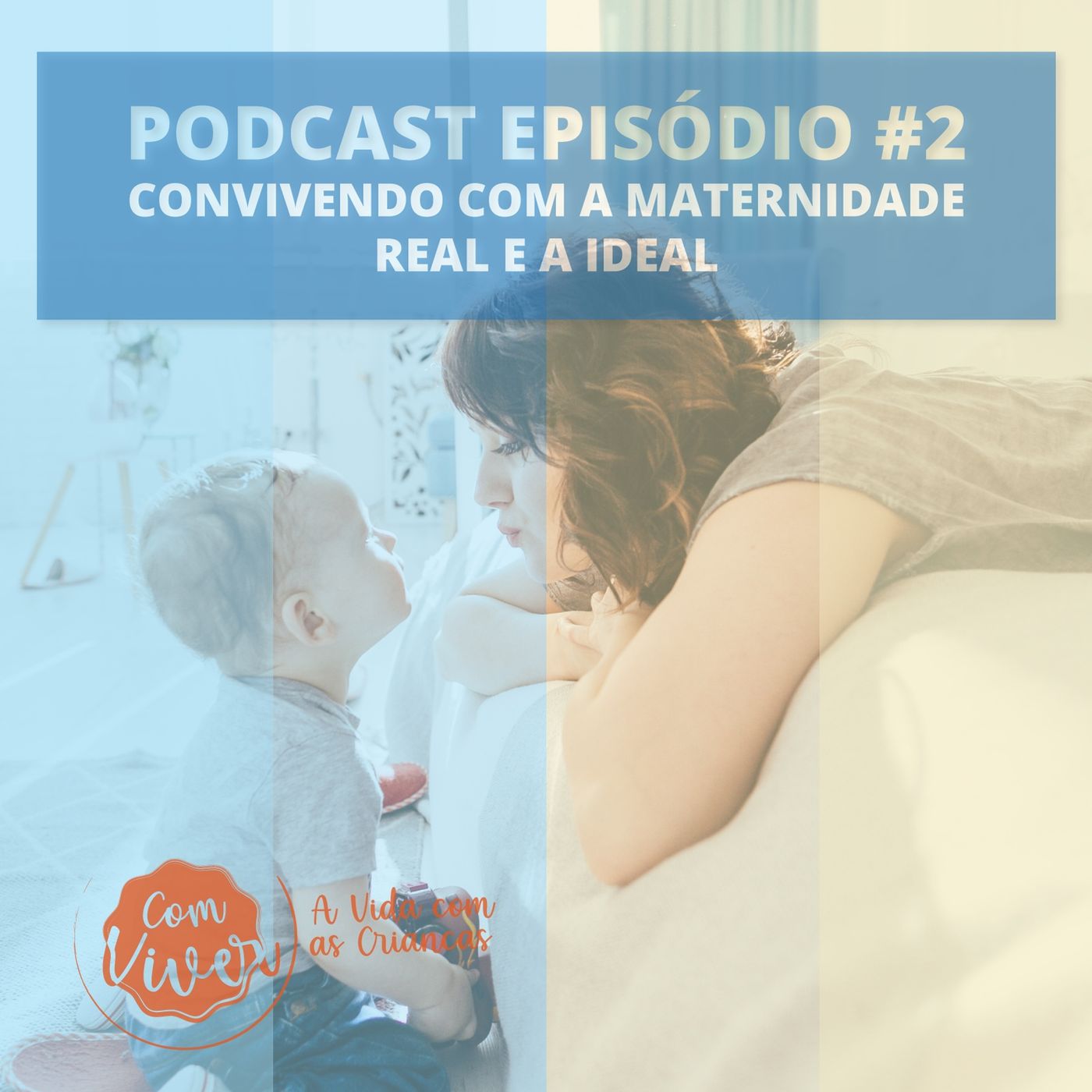 Com Viver #02 - Convivendo com a maternidade real e a ideal