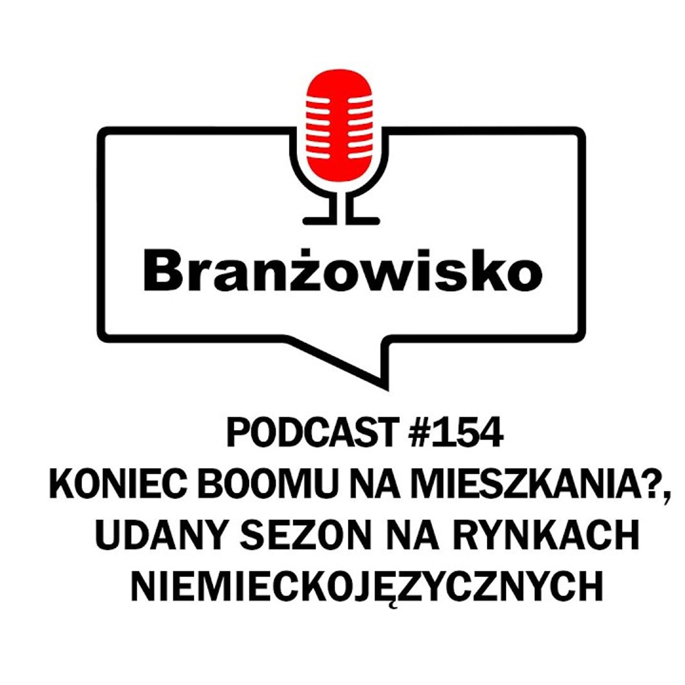 Branżowisko #154 - Koniec boomu na mieszkania? Udany sezon na rynkach niemieckojęzycznych episode artwork