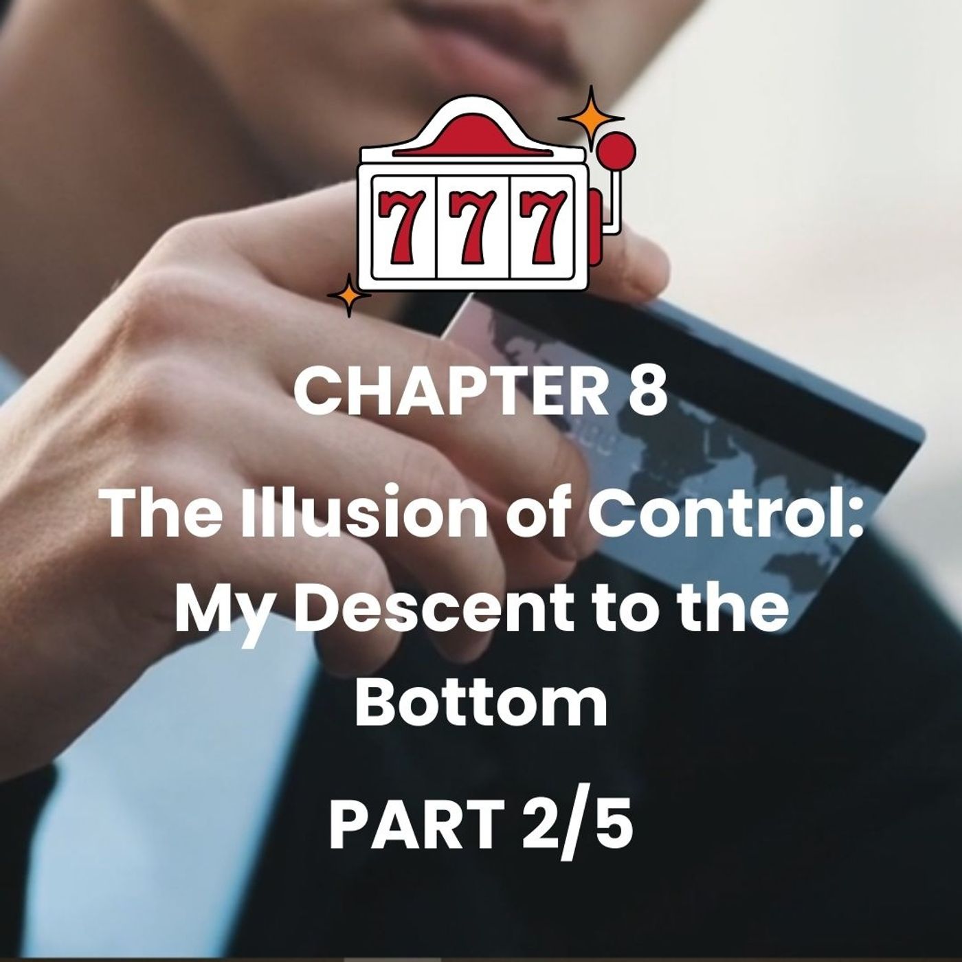 CHAPTER 8 - Part 2 - Online Casino Addiction: The Dangerous Reality of Gambling episode artwork