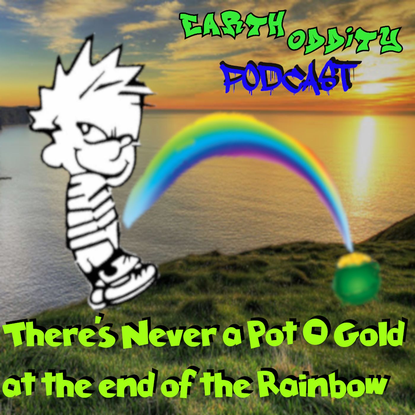 Earth Oddity 104: There's Never a Pot O Gold at the end of the Rainbow episode artwork