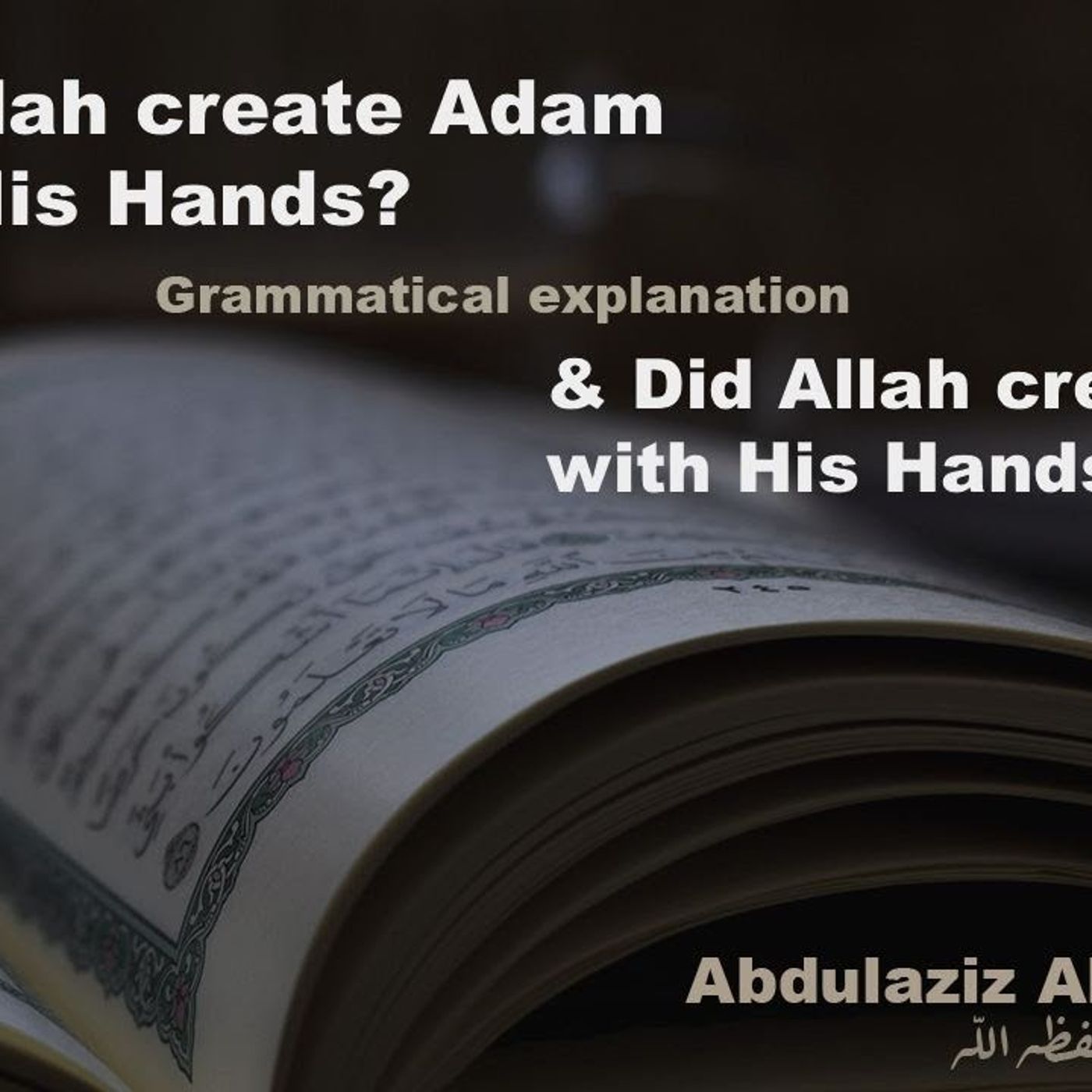 What Allah created with His 2 Hands | Ustadh AbdulAziz Al Haqqan حفظه الله episode artwork