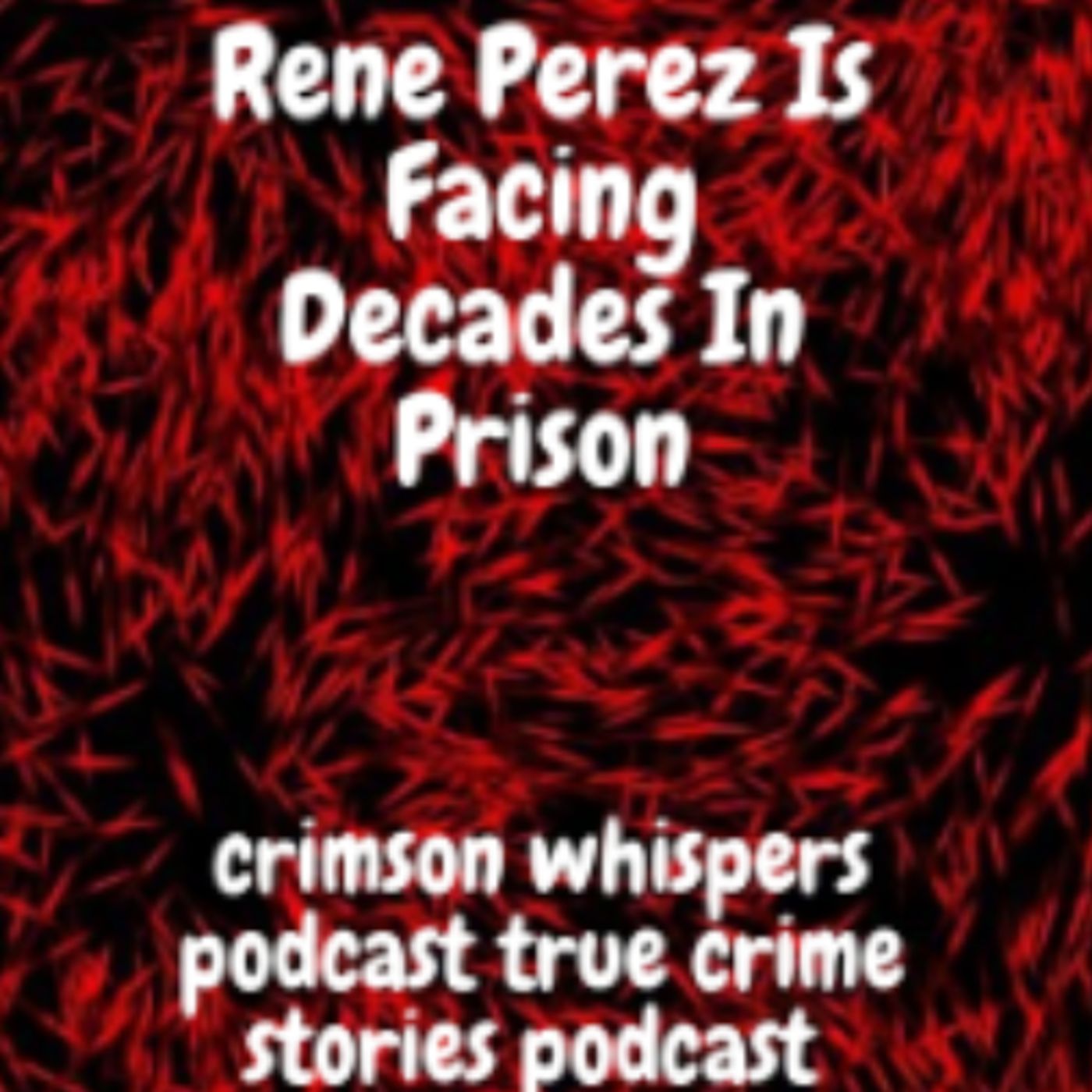 Rene Perez Is Facing Decades In Prison episode artwork
