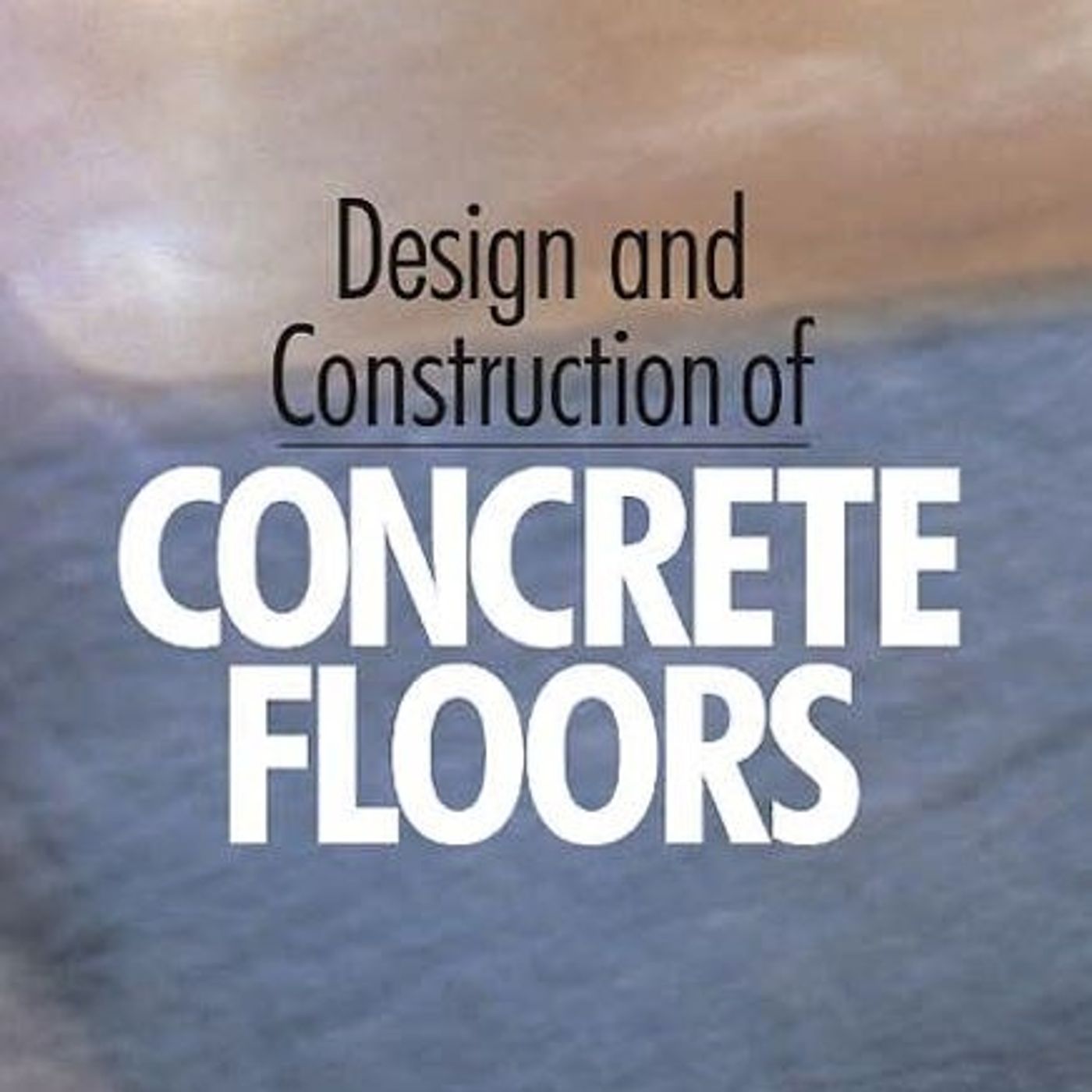 Design and Construction of Concrete Floors