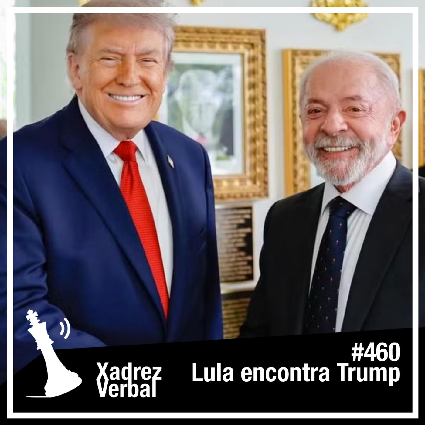 Xadrez Verbal #460 Lula Visita Trump na Casa Branca