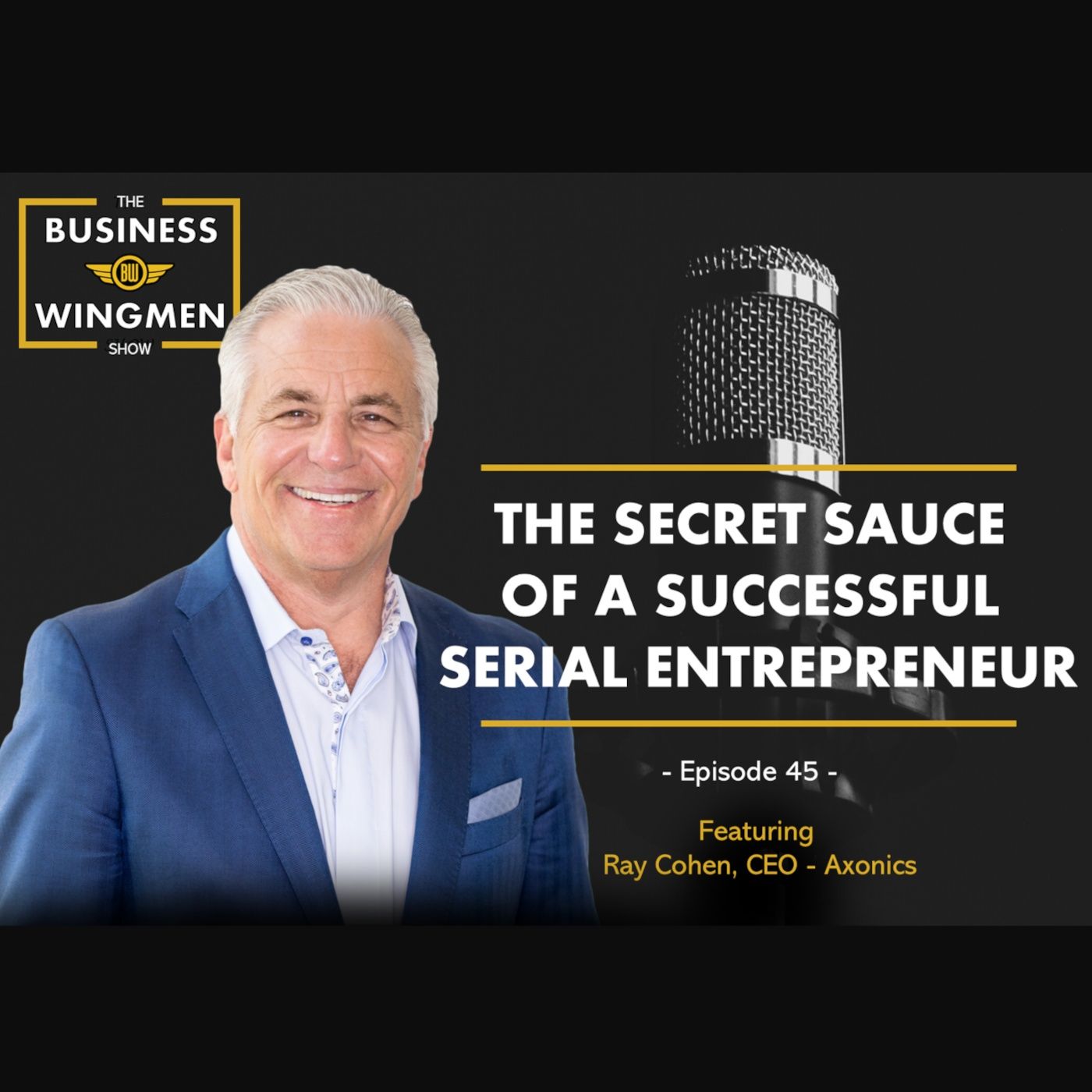 045- The Secret Sauce of Successful Serial Entrepreneurs with Guest Ray Cohen- CEO Axonics episode artwork