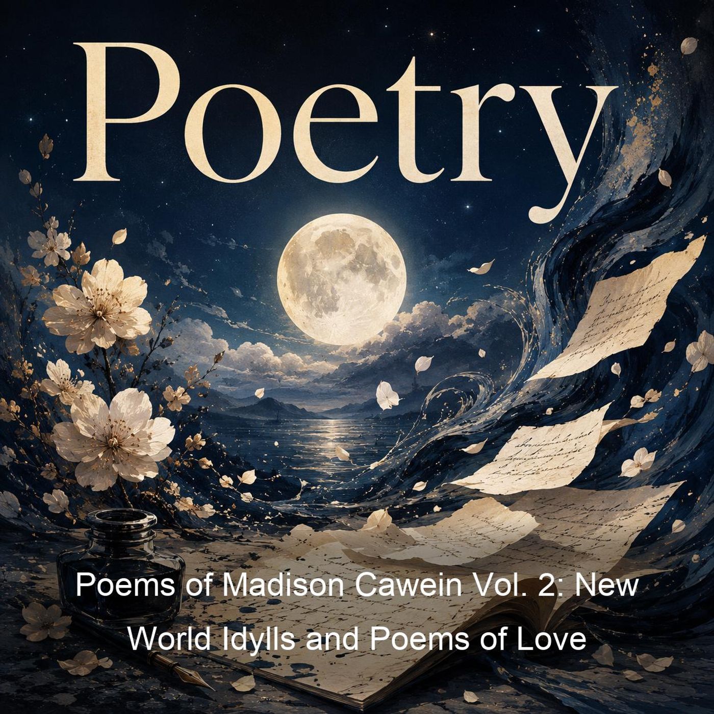 Poems of Madison Cawein Vol. 2: New World Idylls and Poems of Love