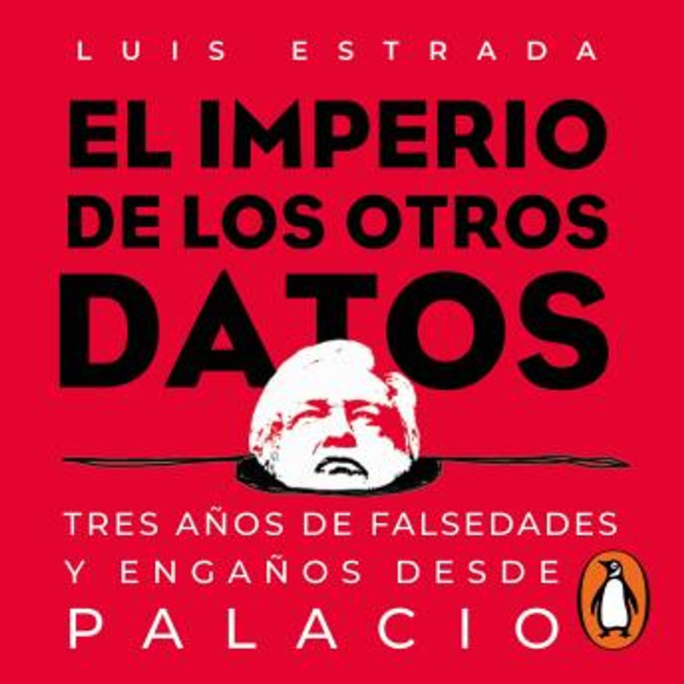 [Spanish] - El imperio de los otros datos: Tres años de falsedades y engaños desde palacio by Luis Estrada episode artwork
