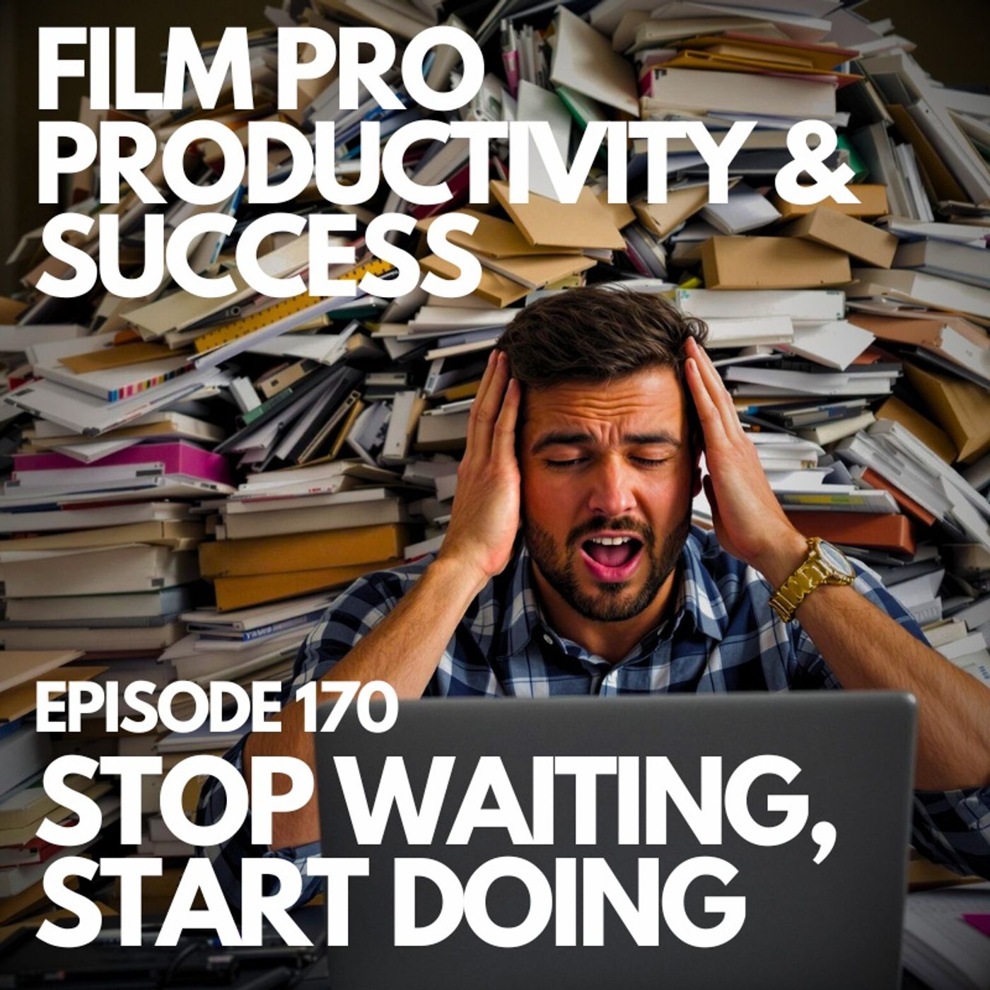 STOP WAITING, START DOING - 5 KEYS TO GETTING STUFF DONE #170 episode artwork