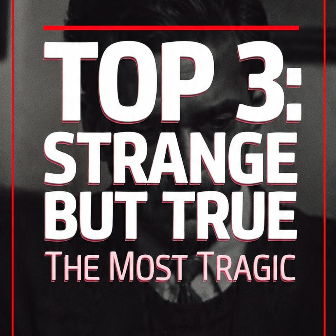 TOP-3-Strange-But-True-The-most-tragic-p episode artwork
