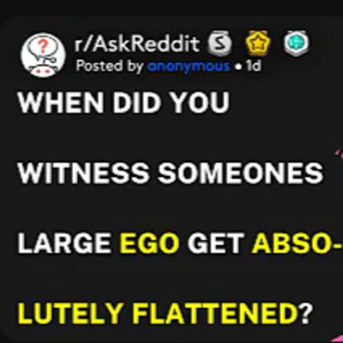 When did you witness someone's large ego get absolutely flattened r/askreddit