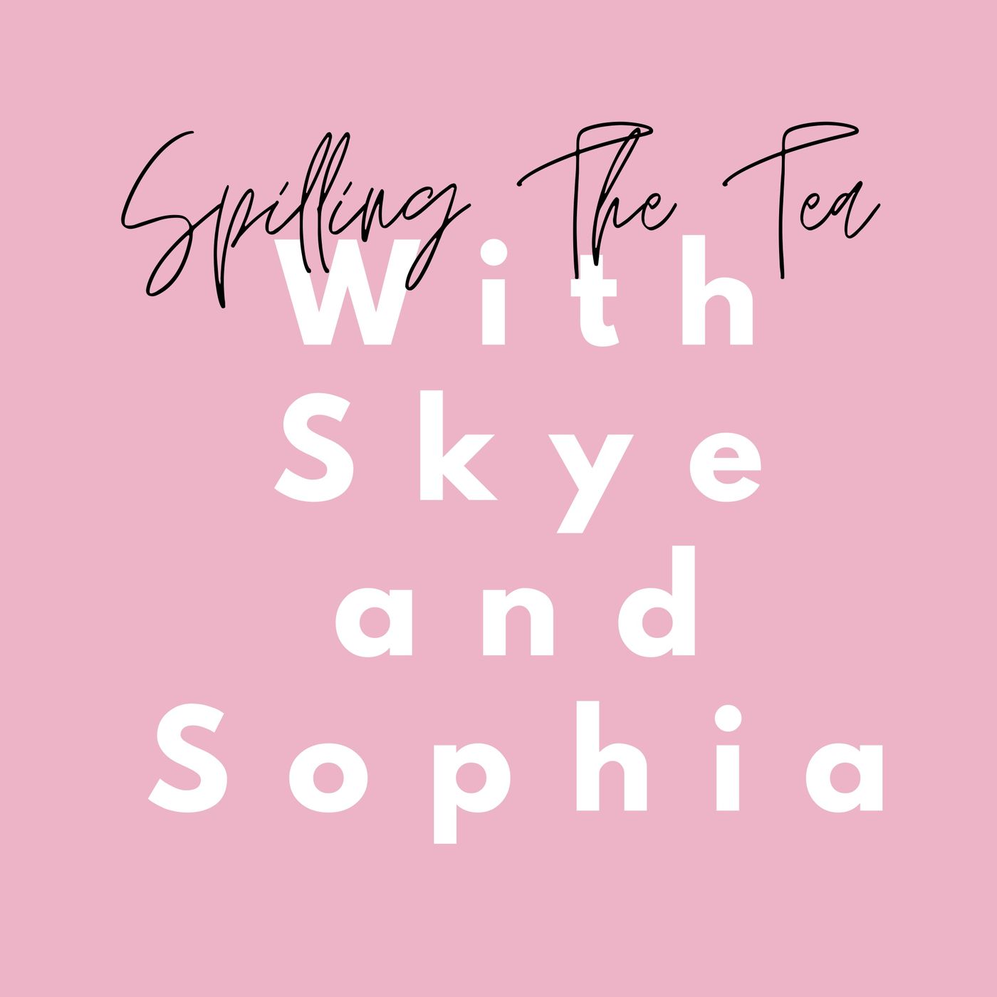 Spilling The Tea With Skye And Sophia