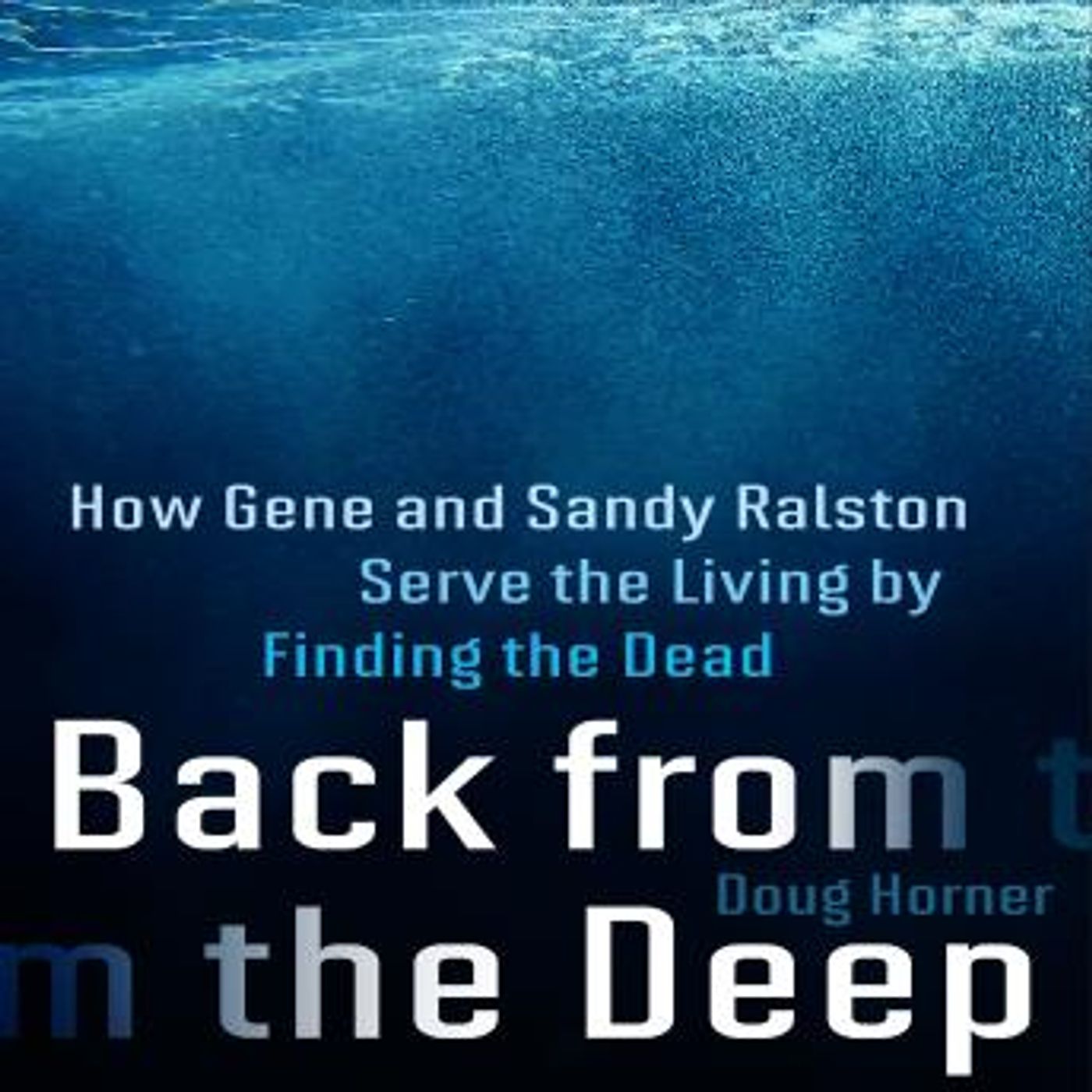 Back From The Deep: How Gene and Sandy Ralston Serve the Living by Finding the Dead by Doug Horner episode artwork