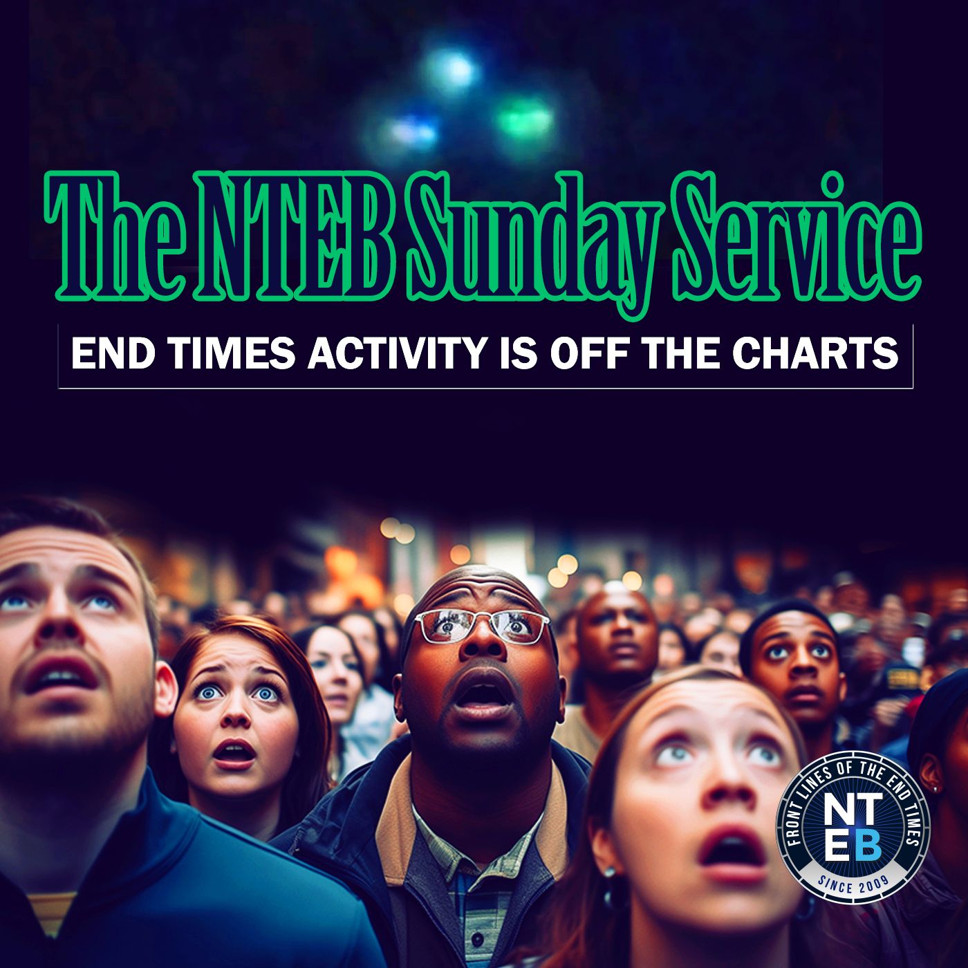 NTEB SUNDAY SERVICE: The End Times Activity Is Off The Charts