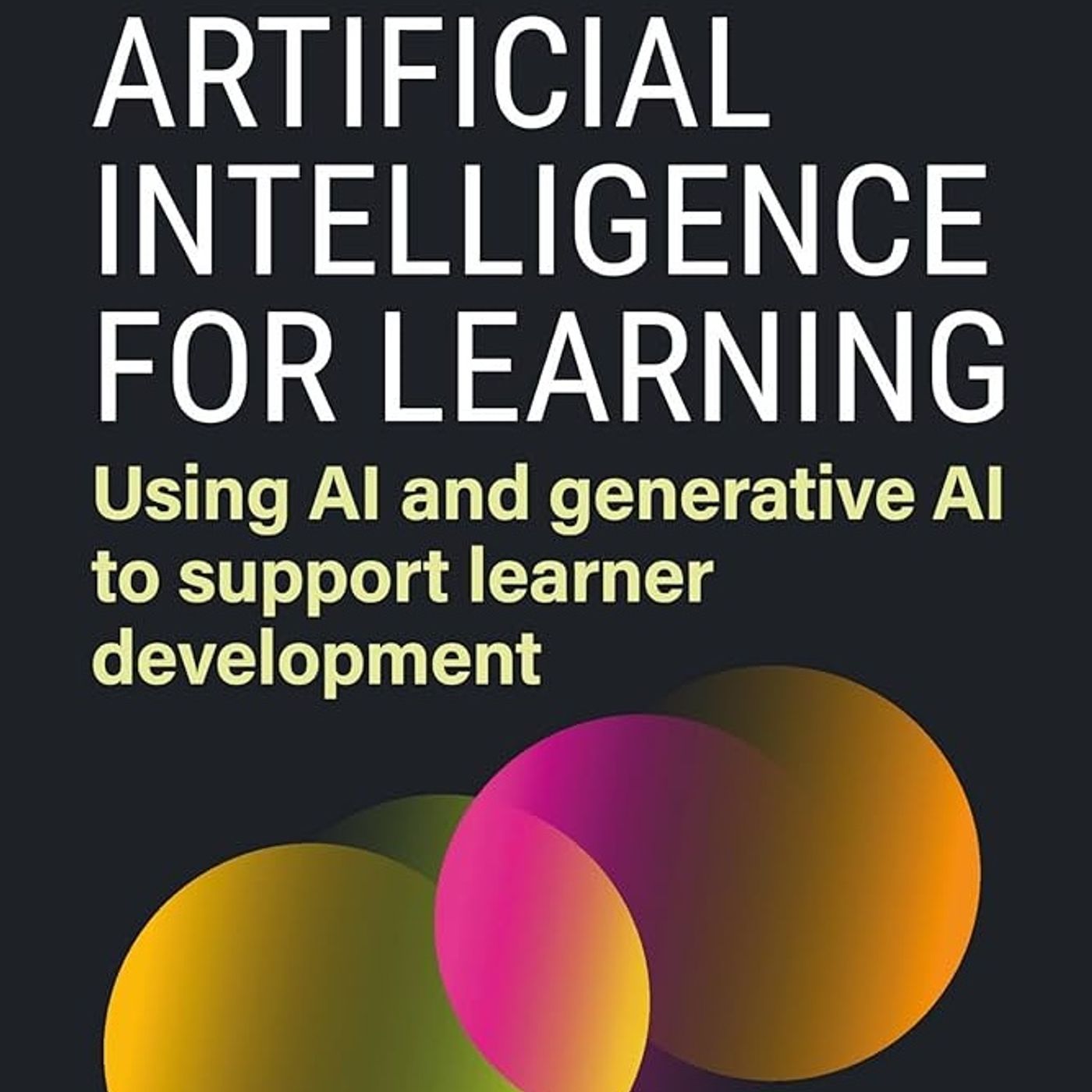 Artificial Intelligence for Learning: Using AI and Generative AI to Support Learner Development