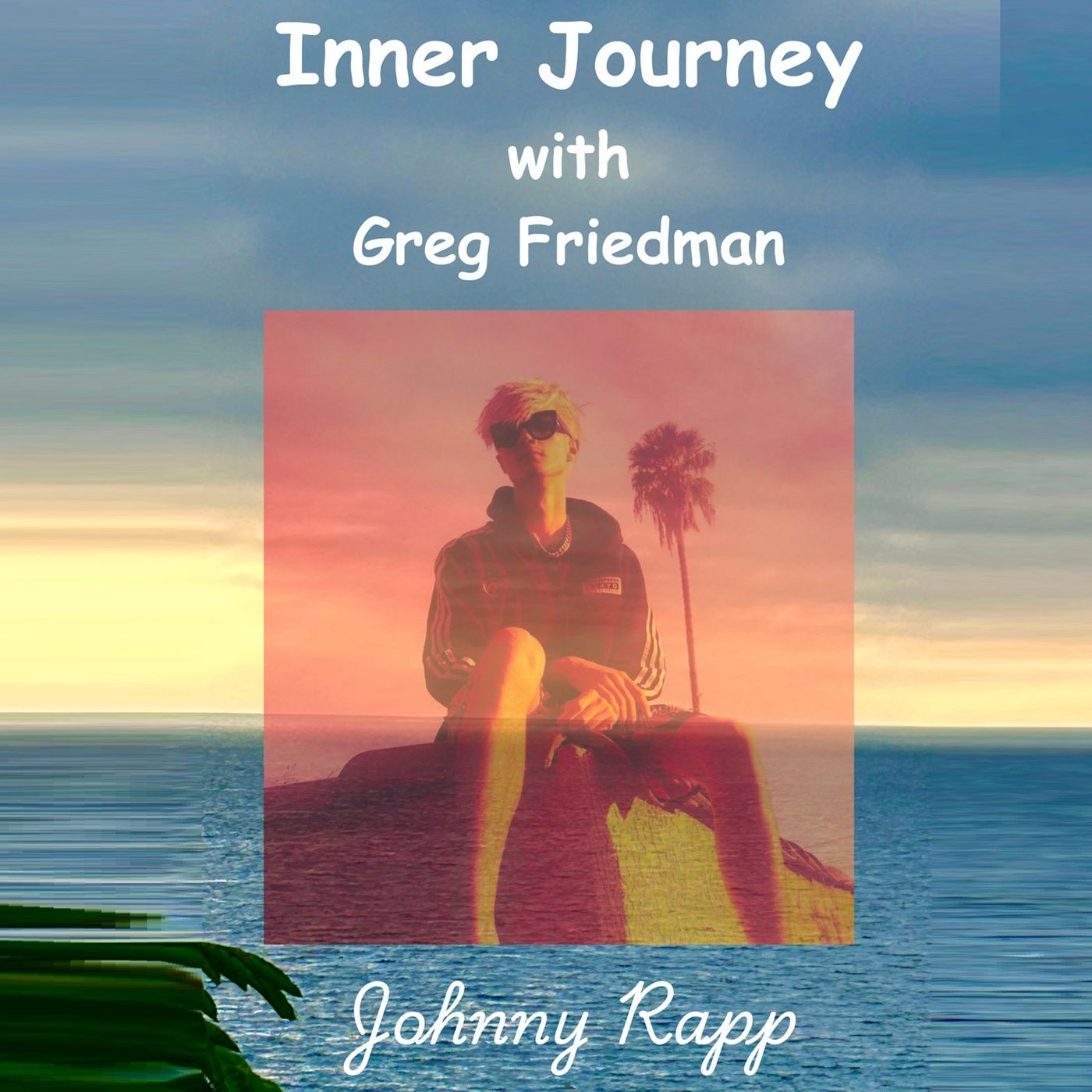 Inner Journey witgh Gerg Friedman welcomes guest, Johnny Rapp Inner Journey witgh Gerg Friedman welcomes guest, Johnny Rapp