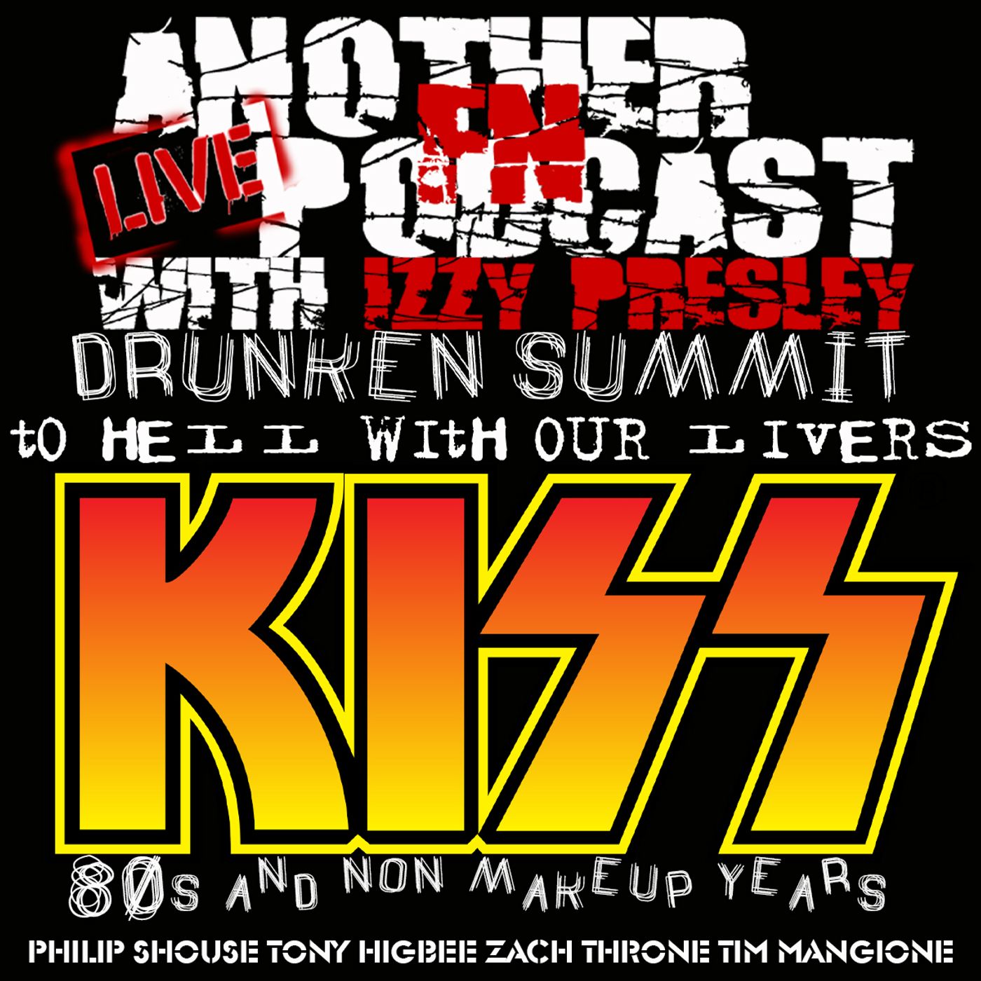 KISS 80s DRUNKEN SUMMIT - PHILIP SHOUSE TONY HIGBEE ZACH THRONE TIM MANGIONE