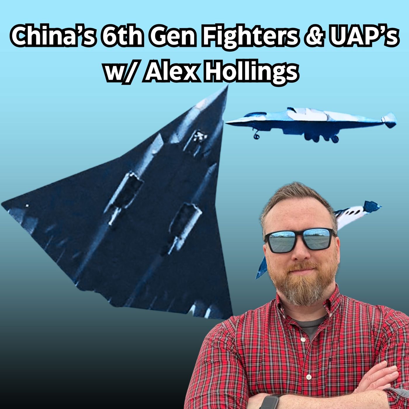 The TRUTH About China's 6th Gen Fighters & UFOs/UAPs | Alex Hollings | Ep. 326